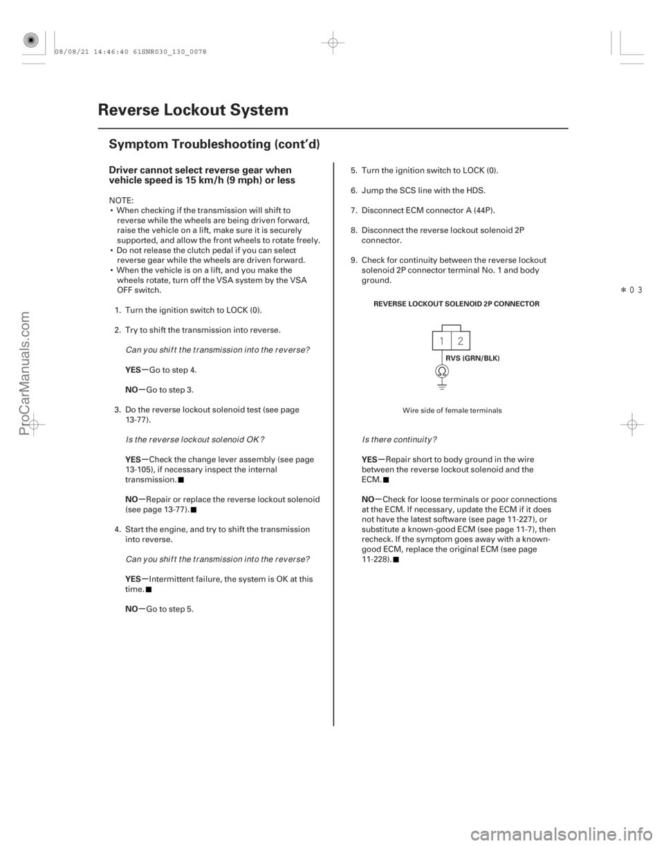 ACURA CSX 2006  Service Repair Manual Î
(#


)
µ
µ
µ
µ
µ
µ µ
µ
Driver cannot select reverse gear when
vehicle speed is 15 km/h (9 mph) or less
YES
NO
YES
NO
YES
NO YES
NO
1