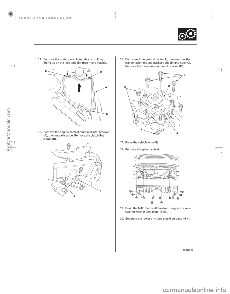ACURA CSX 2006  Service Repair Manual 






13-87
A
B
B
B
A
B A
B
C D
B
14. Remove the under-hood fuse/relay box (A) by lifting up on the lock tabs (B), then move it aside.
15. Remove the engine control module (ECM) bracket (