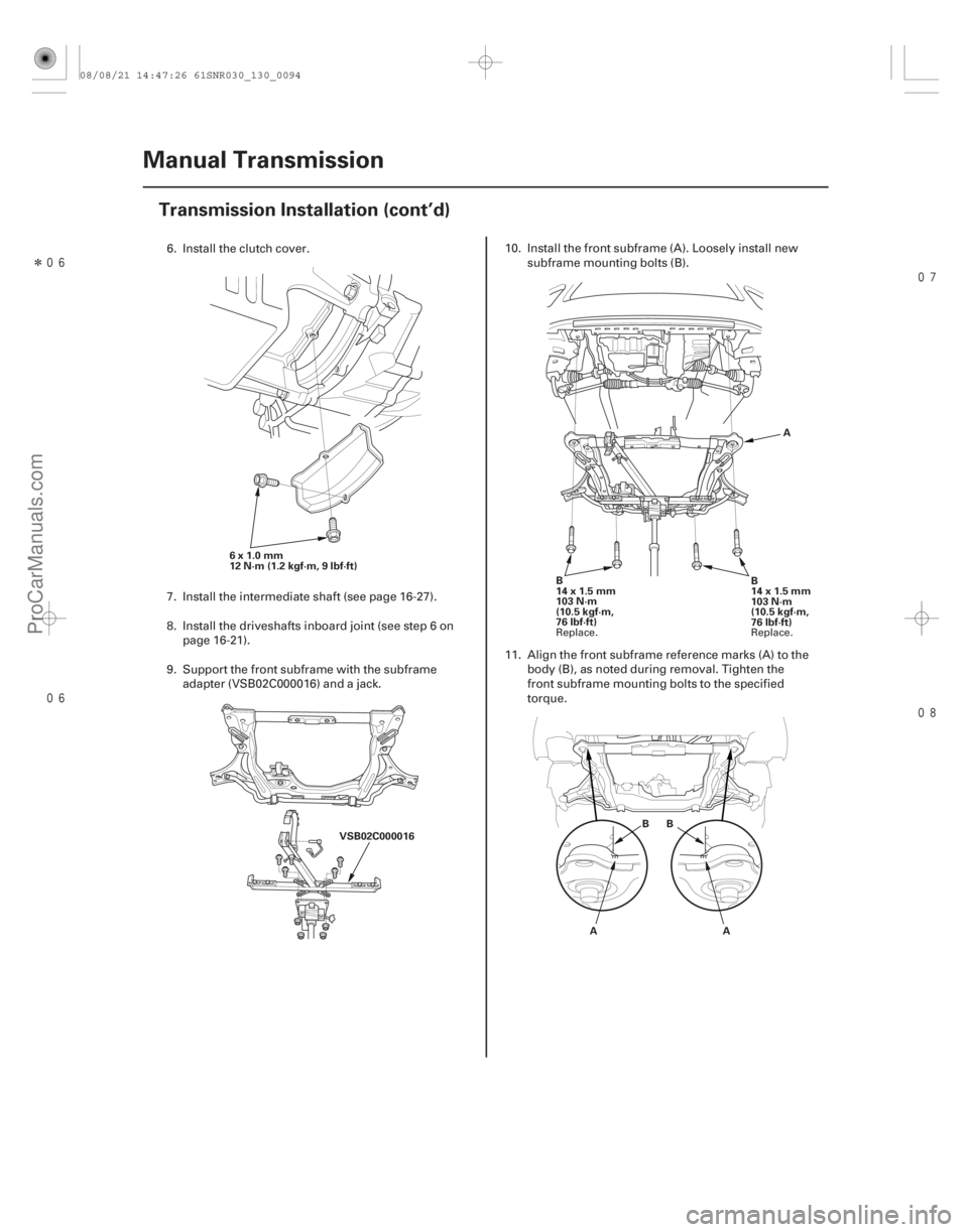 ACURA CSX 2006  Service Repair Manual Î 

13-92Manual Transmission
Transmission Installation (cont’d)
6x1.0mm
12 N·m (1.2 kgf·m, 9 lbf·ft)
VSB02C000016 A
B
14x1.5mm
103 N·m
(10.5 kgf·m,
76 lbf·ft)
B
14 x 1.5 mm
1