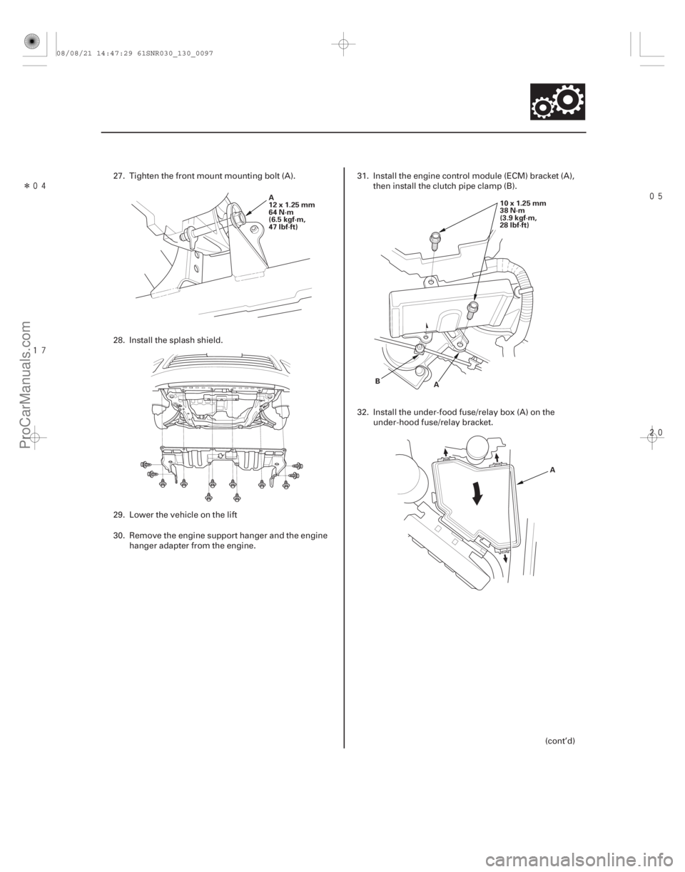 ACURA CSX 2006  Service Repair Manual Î
 

13-95
A
12x1.25mm
64 N·m
(6.5 kgf·m,
47 lbf·ft)
10x1.25mm
38 N·m
(3.9 kgf·m,
28 lbf·ft)
A
B
A
27. Tighten the front mount mounting bolt (A).
28. Install the splash shield.
