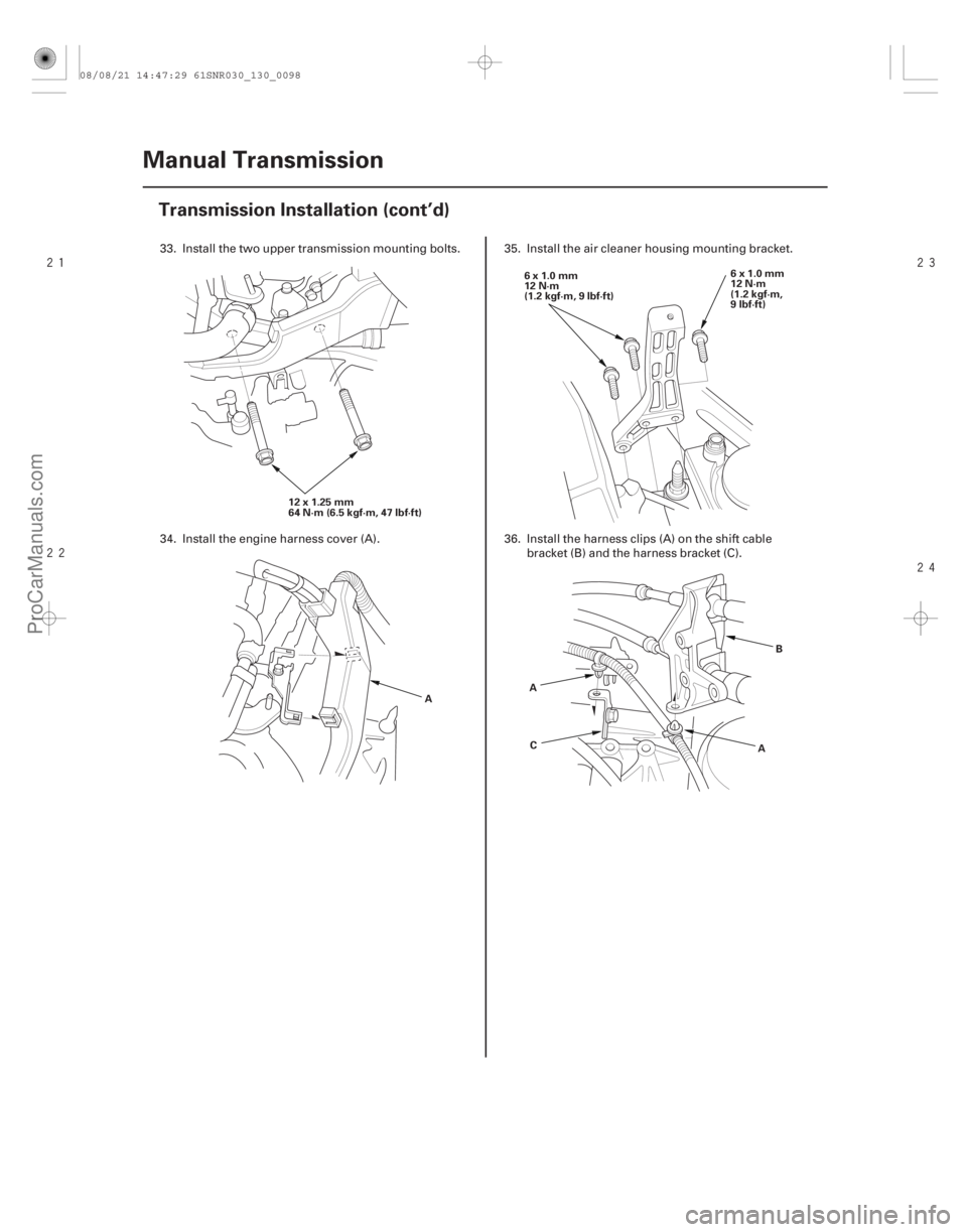 ACURA CSX 2006  Service Repair Manual 


13-96Manual Transmission
Transmission Installation (cont’d)
12x1.25mm
64 N·m (6.5 kgf·m, 47 lbf·ft)
A6x1.0mm
12 N·m
(1.2 kgf·m, 9 lbf·ft)
6x1.0mm
12 N·m
(1.2 kgf·m,
9lbf·