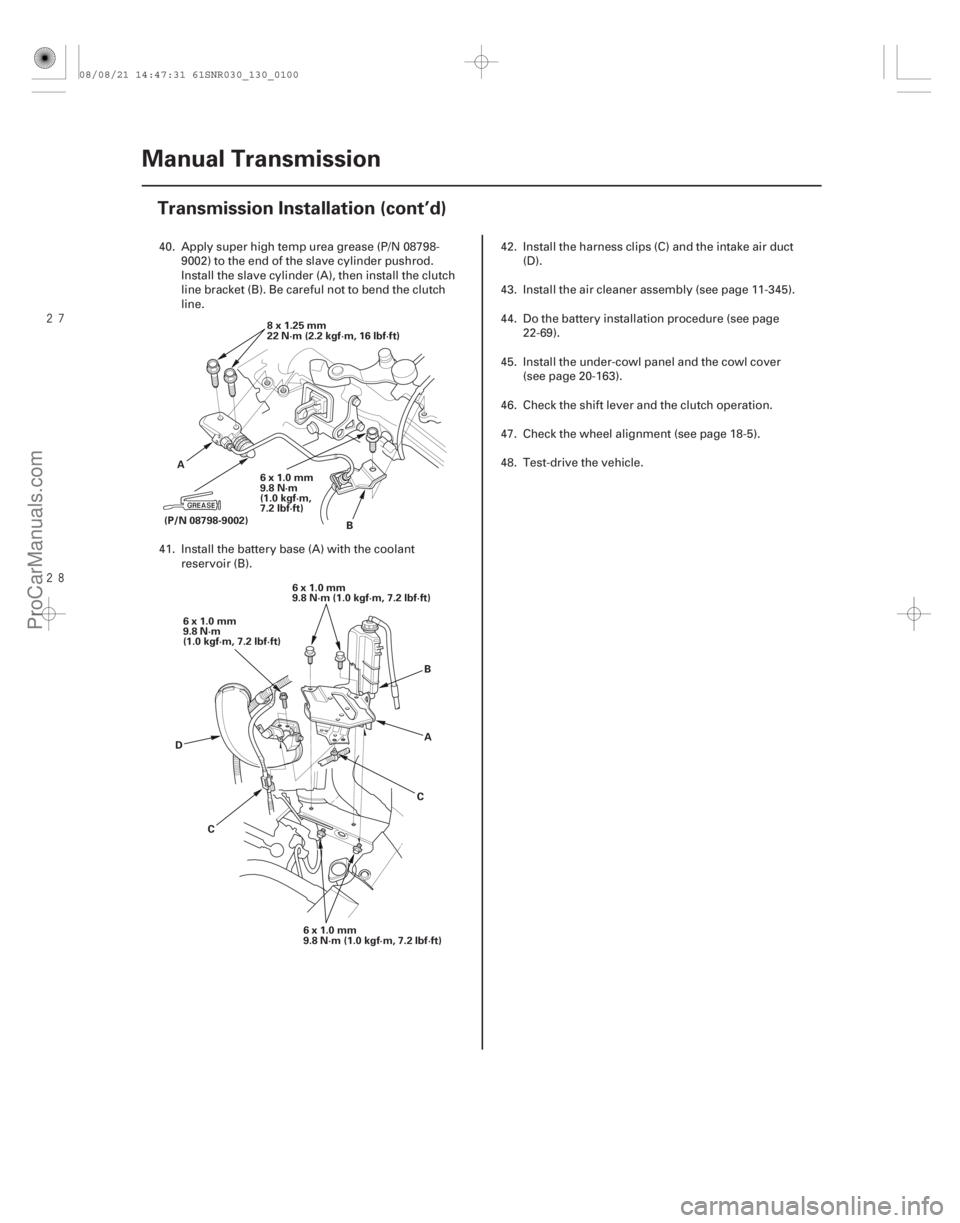 ACURA CSX 2006  Service Repair Manual 

13-98Manual Transmission
Transmission Installation (cont’d)
6x1.0mm
9.8 N·m
(1.0 kgf·m,
7.2 lbf·ft)
8x1.25mm
22 N·m (2.2 kgf·m, 16 lbf·ft)
(P/N 08798-9002) B
A
6x1.0mm
9.8 N·m
(1.0 