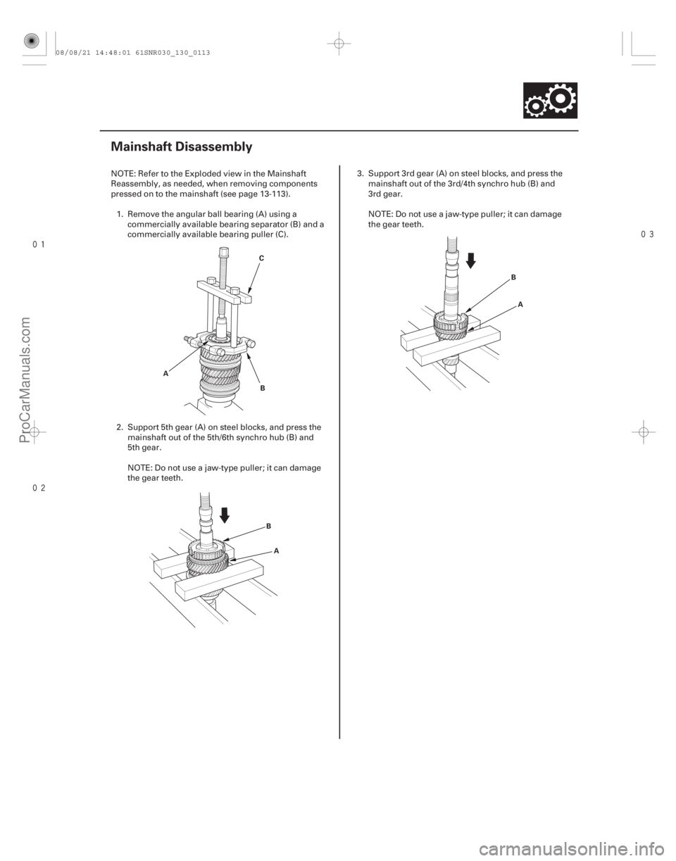 ACURA CSX 2006  Service Repair Manual 

(#
!)
13-111
Mainshaft Disassembly
C B
A
A
B A
B
NOTE: Refer to the Exploded view in the Mainshaft
Reassembly, as needed, when removing compo