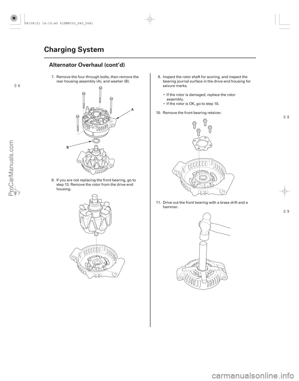 ACURA CSX 2006  Service Manual Online 


4-40Charging System
Alternator Overhaul (cont’d)
B
A
7. Remove the four through bolts, then remove the
rear housing assembly (A), and washer (B).
8. If you are not replacing the f