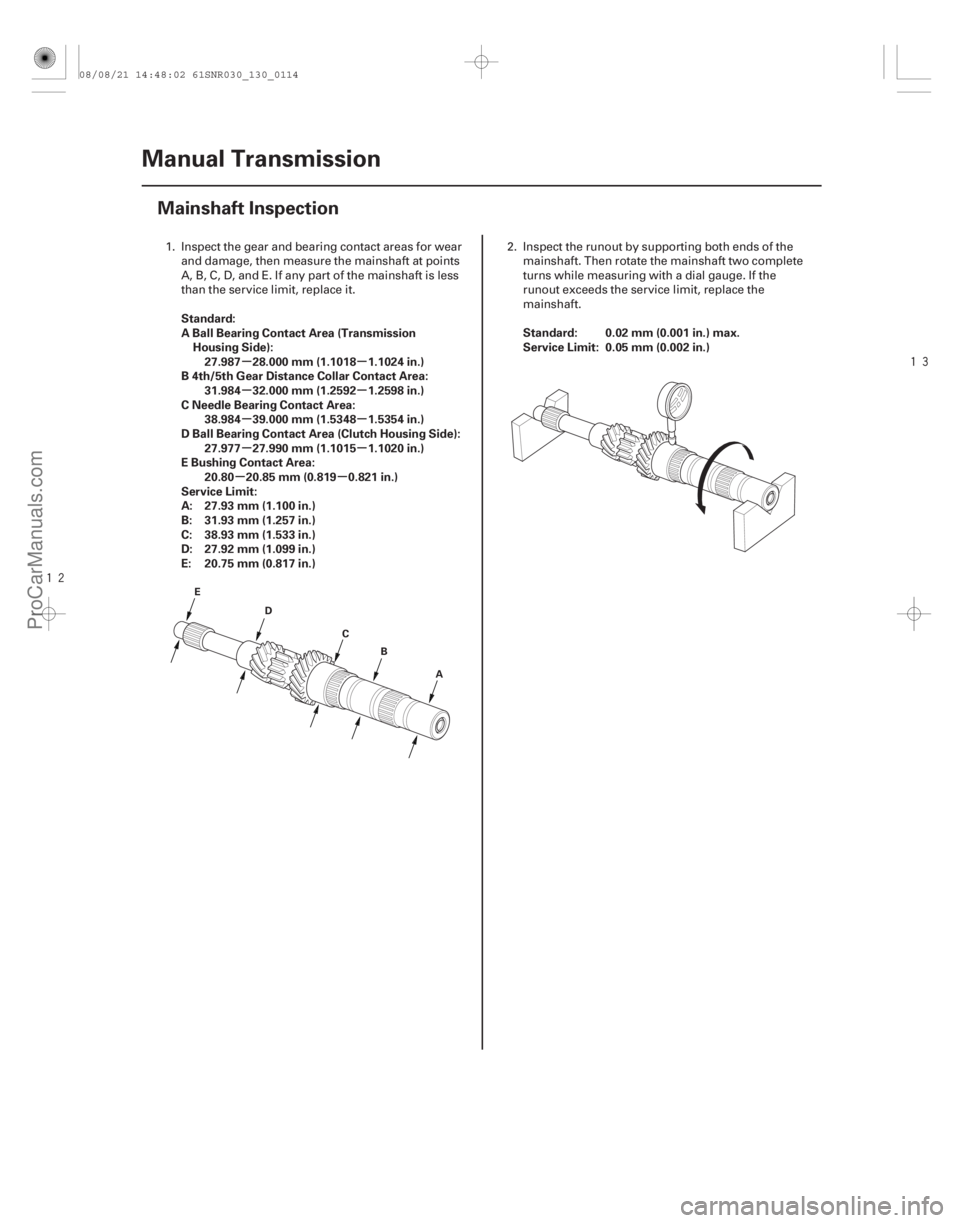 ACURA CSX 2006  Service Repair Manual 


(#
")
µµ
µµ
µµ
µµ
µµ
Standard:
A Ball Bearing Contact Area (Transmission
Housing Side):27.987 28.000 mm (1.1018 1.1024 in.)
B 