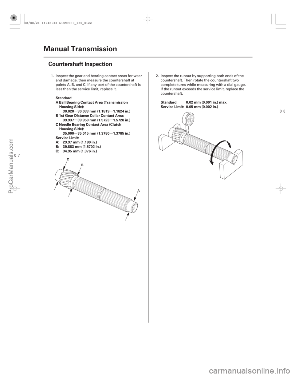 ACURA CSX 2006  Service Repair Manual 
(#
")
µµ
µµ
µµ
Standard:
A Ball Bearing Contact Area (Transmission
Housing Side):30.020 30.033 mm (1.1819 1.1824 in.)
B 1st Gear Dista