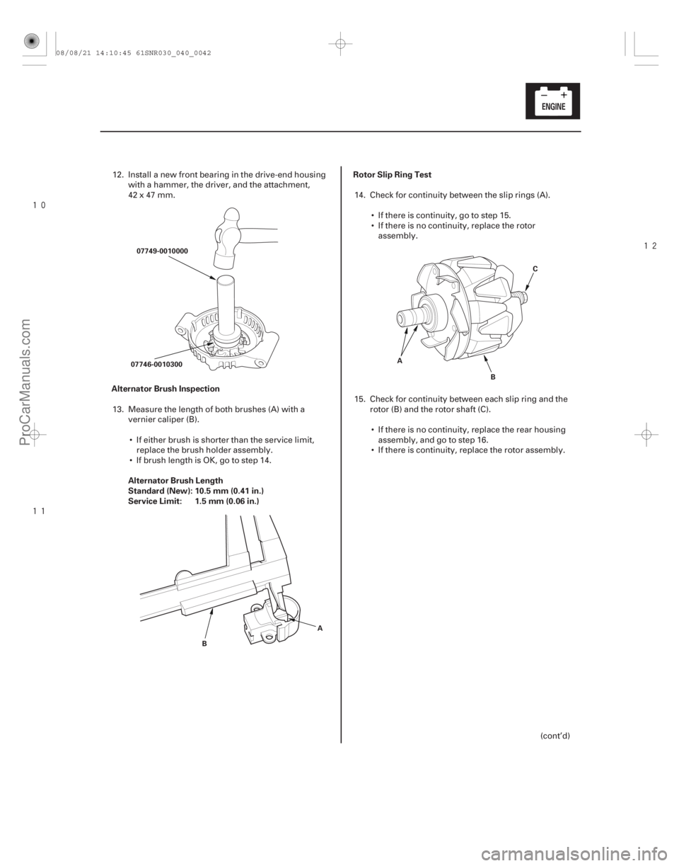 ACURA CSX 2006  Service Manual Online 





Alternator Brush Inspection Alternator Brush Length
Standard (New): 10.5 mm (0.41 in.)
Service Limit: 1.5 mm (0.06 in.) Rotor Slip Ring Test
4-41
07749-0010000
07746-0010300
B AA
BC
12. 