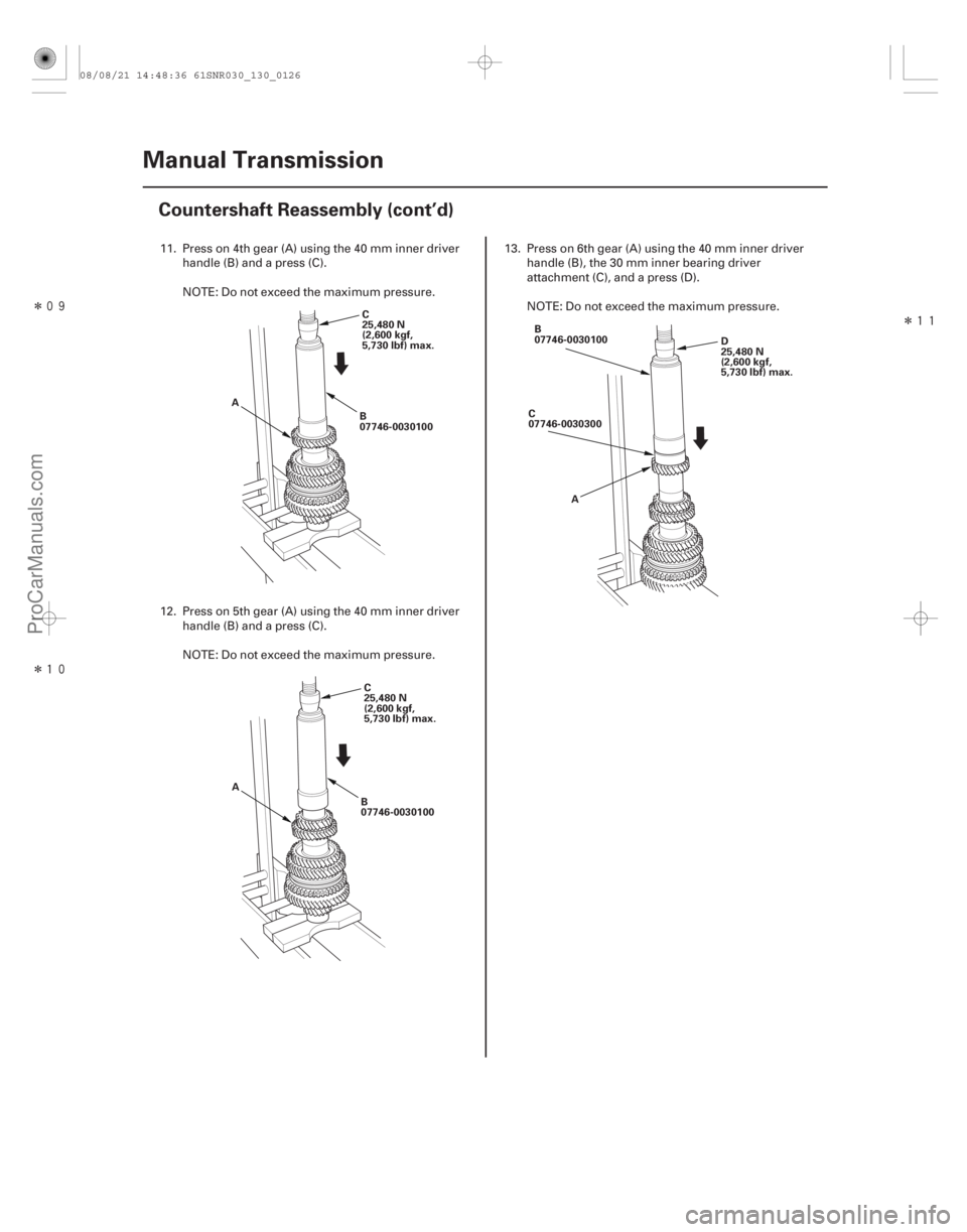 ACURA CSX 2006  Service Repair Manual Î
Î
Î

13-124Manual Transmission
Countershaft Reassembly (cont’d)
B
07746-0030100
C
25,480 N
(2,600 kgf,
5,730 lbf) max.
A
B
07746-0030100C
25,480 N
(2,600 kgf,
5,730 lbf) max.
A B
0