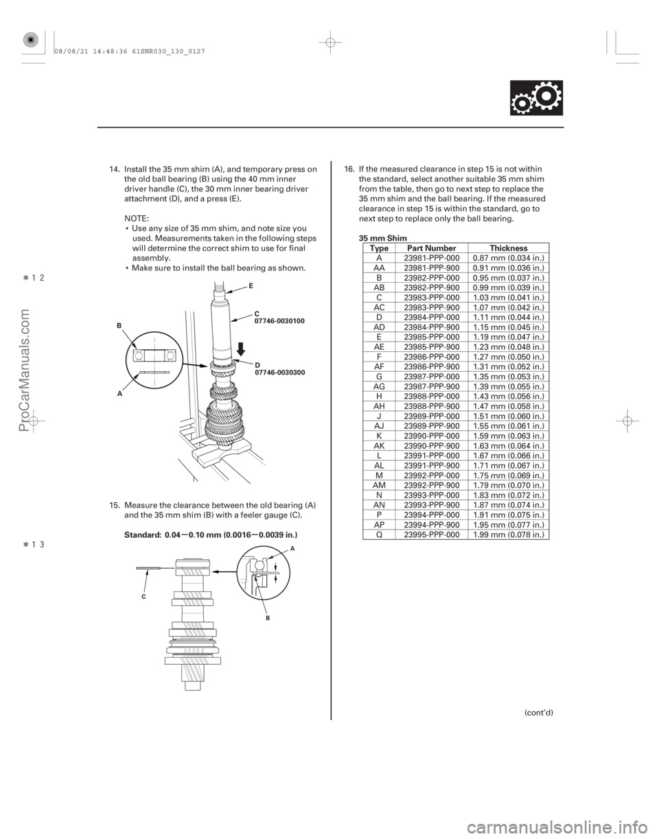 ACURA CSX 2006  Service Repair Manual Î

Î
µµ
Standard: 0.04 0.10 mm (0.0016 0.0039 in.) 35 mm Shim
Type Part Number Thickness
13-125
A E
B C
07746-0030100
D
07746-0030300
B
C A
14. Install the 35 mm shim (A), and temporary 