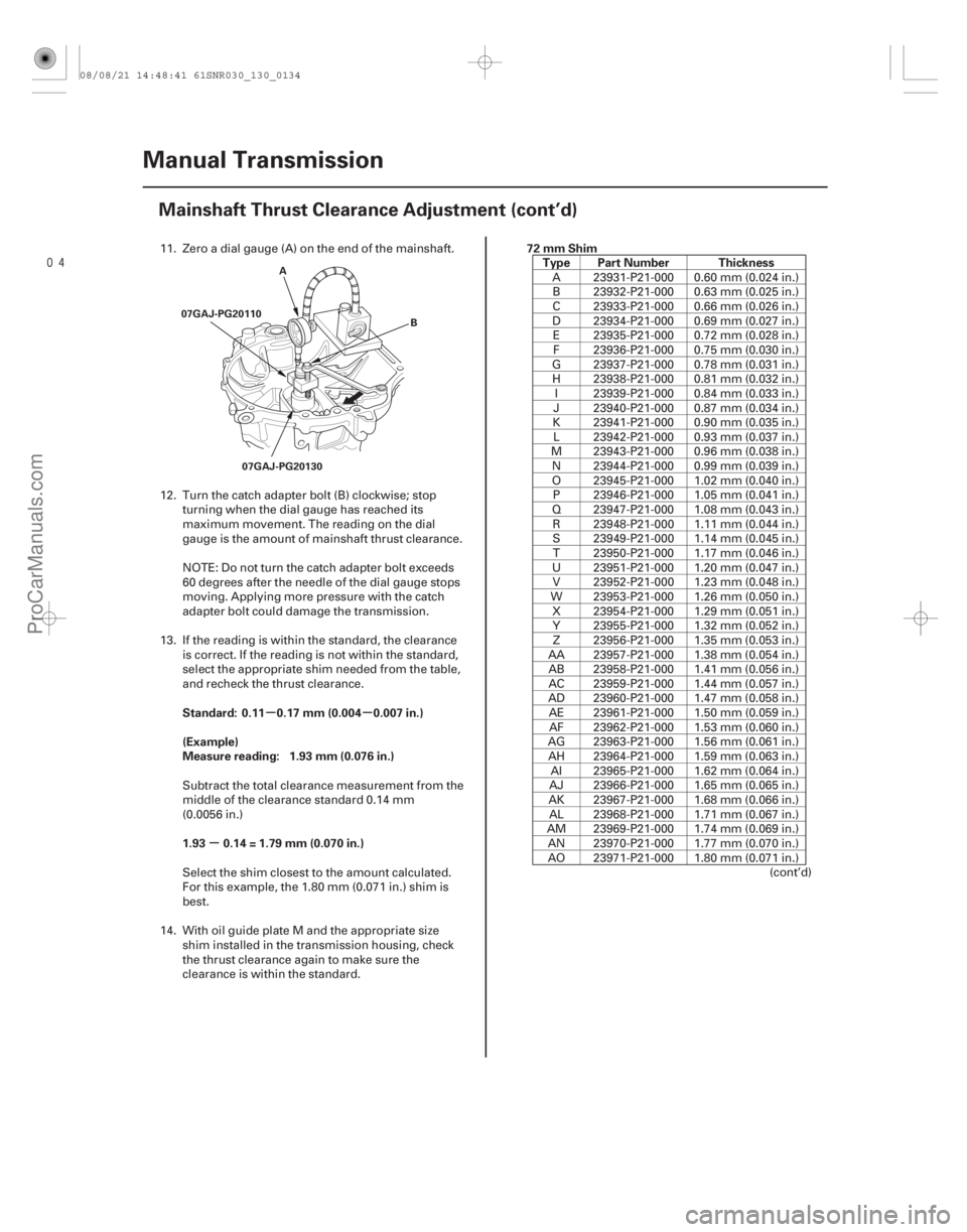 ACURA CSX 2006  Service Repair Manual µµ
µ
Standard: 0.11 0.17 mm (0.004 0.007 in.)
(Example)
Measure reading: 1.93 mm (0.076 in.)
1.93 0.14 = 1.79 mm (0.070 in.) 72 mm Shim
Type Part Number Thickness
13-132Manual Transmission
M