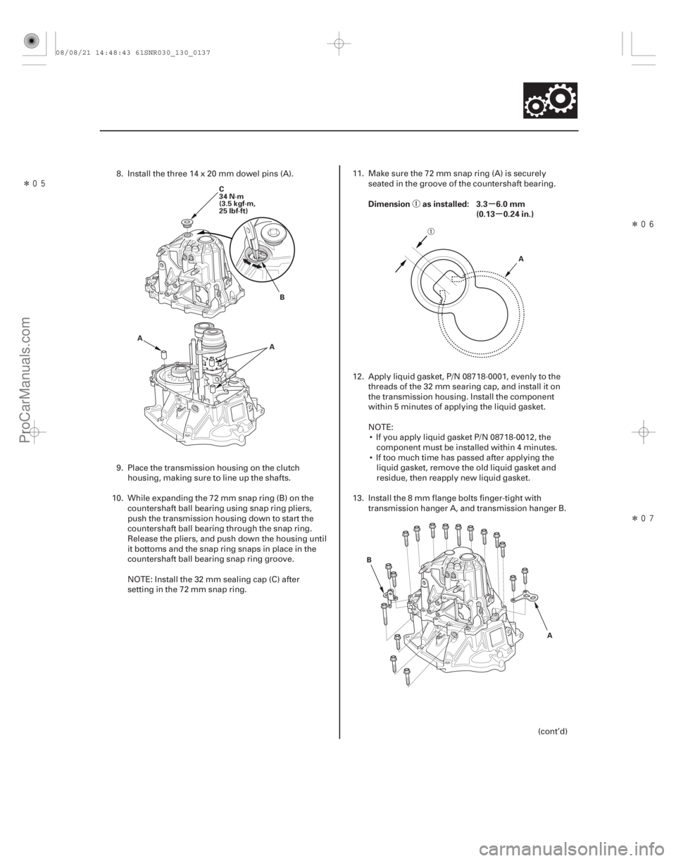 ACURA CSX 2006  Service Repair Manual ÎÎ
Î
µµ
Dimension as installed: 3.3 6.0 mm
(0.13 0.24 in.)
13-135
C
34 N·m
(3.5 kgf·m,
25 lbf·ft)
AB
A A
A
B
8. Install the three 14 x 20 mm dowel pins (A).
9. Place the trans