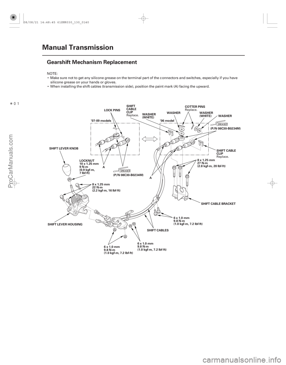 ACURA CSX 2006  Service Repair Manual Î
(#

 )
13-138Manual Transmission
Gearshift Mechanism Replacement
’06 model
’07-09 models COTTER PINS
WASHER
(WHITE)
LOCK PINS
(P/N 08C30-B0234M) 
