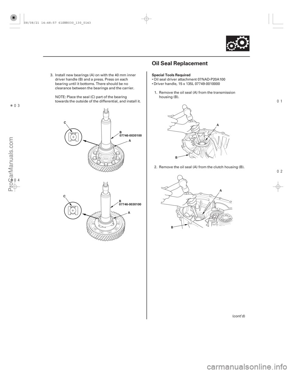 ACURA CSX 2006  Service Repair Manual Î
Î

(#

 ) Special Tools Required
13-14113-141
Oil Seal Replacement
B
07746-0030100
C
A
B
07746-0030100
C
A A
B
A
B
3. Install new bear