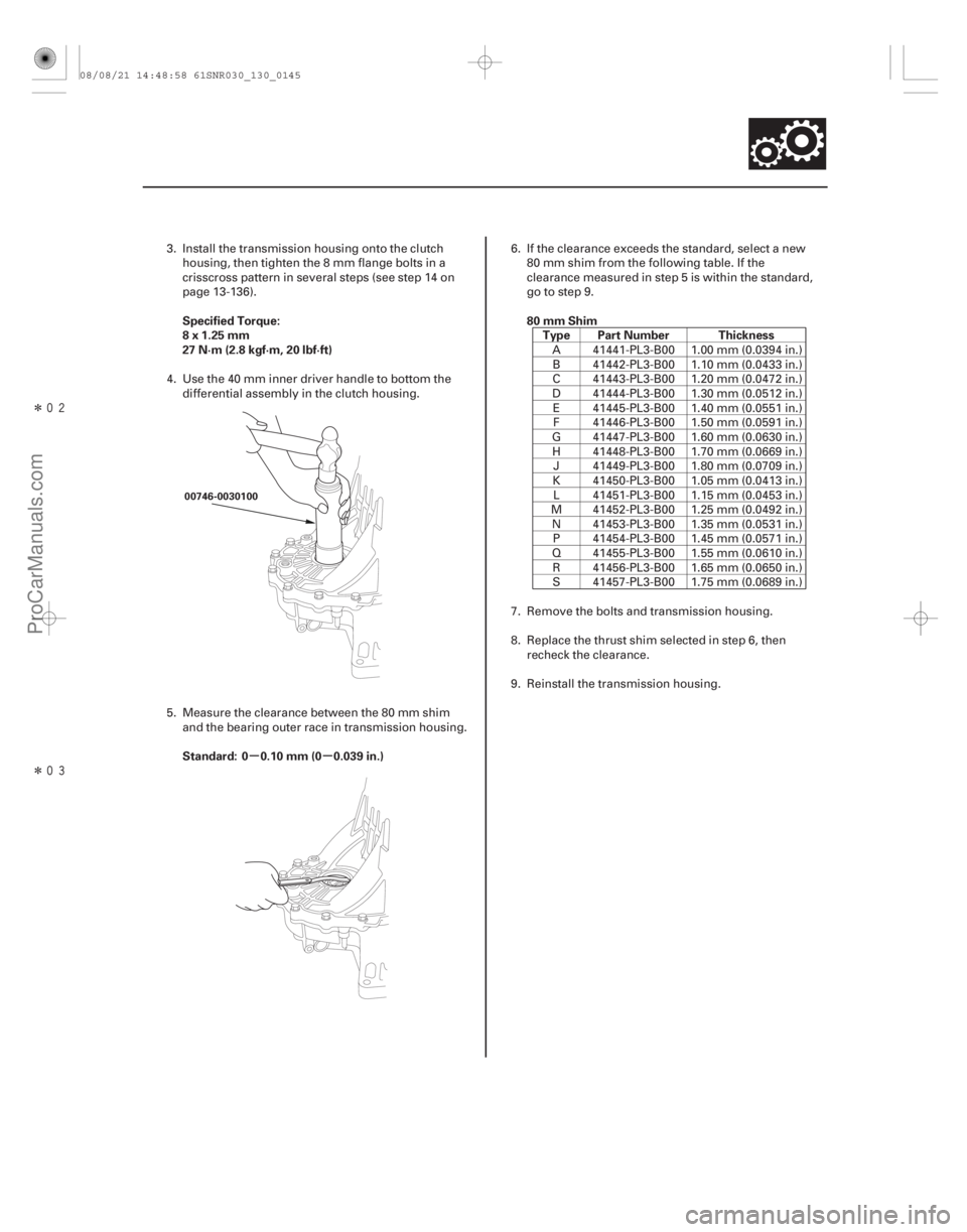 ACURA CSX 2006  Service Owners Manual Î
Îµµ
Specified Torque:
8x1.25mm
27 N·m (2.8 kgf·m, 20 lbf·ft)
Standard: 0 0.10 mm (0 0.039 in.) 80 mm Shim
Type Part Number Thickness
13-143
00746-0030100
3. Install the transmissi