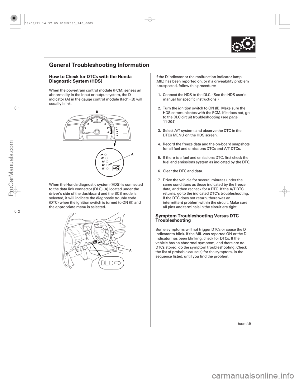 ACURA CSX 2006  Service Repair Manual 
(#
 
)
How to Check for DTCs with the Honda
Diagnostic System (HDS)Symptom Troubleshooting Versus DTC
Troubleshooting
14-3
General Troubleshooting 