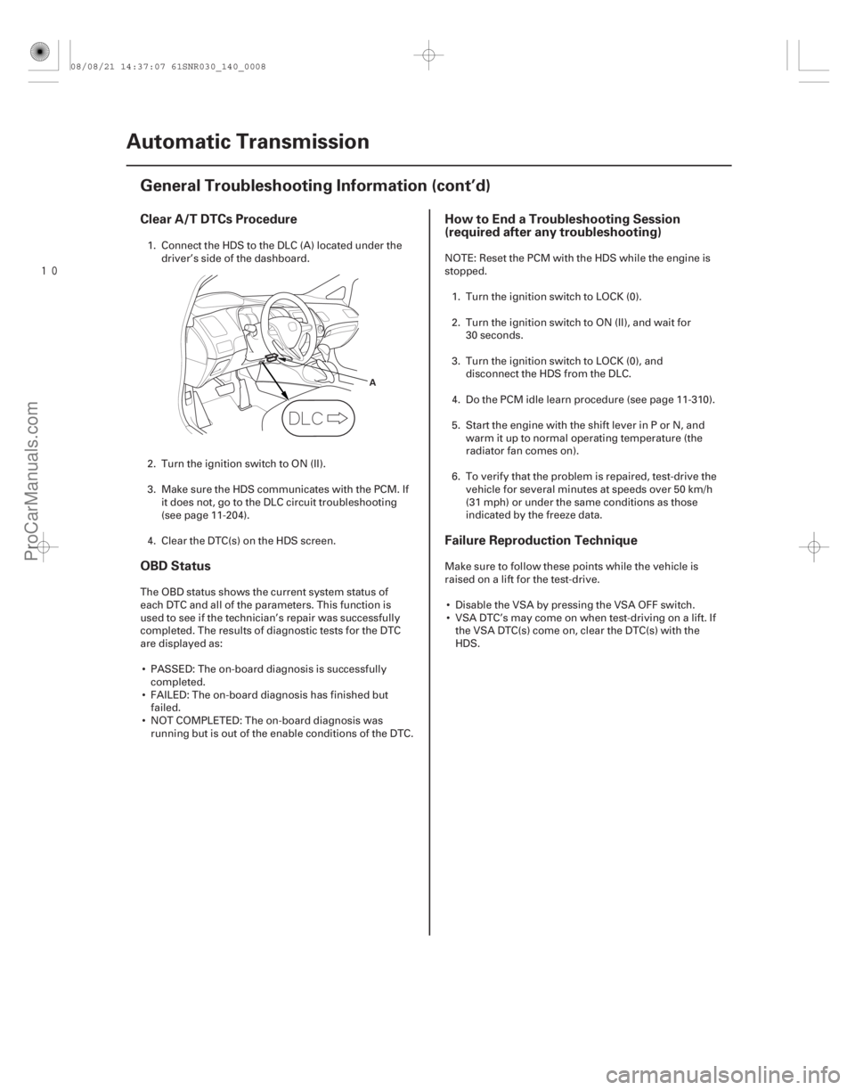 ACURA CSX 2006  Service Repair Manual 

Clear A/T DTCs Procedure
OBD StatusHow to End a Troubleshooting Session
(required after any troubleshooting)
Failure Reproduction Technique
14-6Automatic Transmission
General Troubleshooting Info