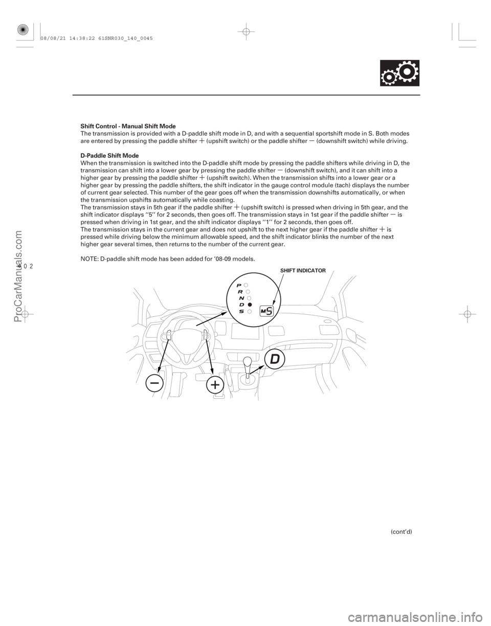 ACURA CSX 2006  Service Repair Manual ´µµ
´
´ µ
´
Î Shift Control - Manual Shift Mode
D-Paddle Shift Mode
14-43
SHIFT INDICATOR
The transmission is provided with a D-paddle shift mode in D, and with a sequential sports