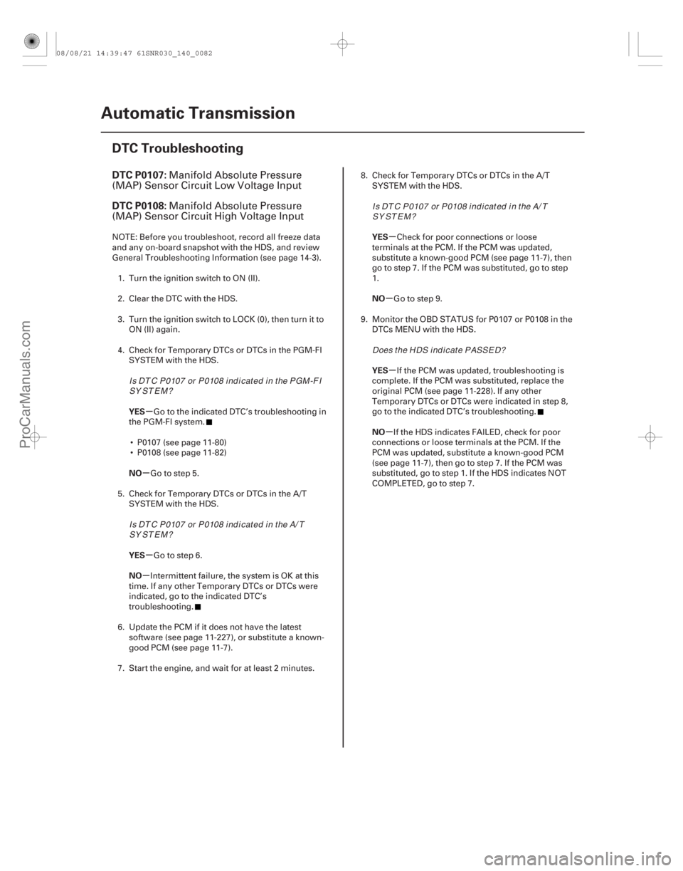 ACURA CSX 2006  Service Repair Manual (#
 

)
µ
µ
µ
µ µ
µ
µ
µ
DTC P0107:
DTC P0108:
YES
NO
YES
NO YES
NO
YES
NO
14-80
Automatic Transmission
DTC Troubleshooting
Manifold Absolute 