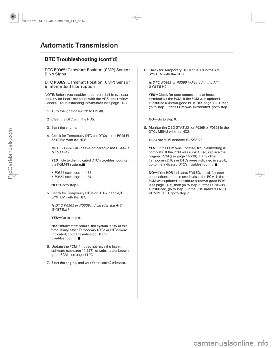 ACURA CSX 2006  Service Repair Manual (#
 
)
µ
µ
µ
µ µ
µ
µ
µ
DTC P0365:
DTC P0369:
YES
NO
YES
NO YES
NO
YES
NO
14-82Automatic Transmission
DTC Troubleshooting (cont’d)
Camshaft