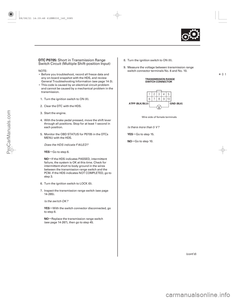 ACURA CSX 2006  Service Repair Manual Î
(#
 
)
µ
µ
µ
µ µ
µ
DTC P0705:
YES
NO
YES
NO YES
NO
14-83
ATPP (BLK/BLU)
GND (BLK)
TRANSMISSION RANGE
SWITCH CONNECTOR
Short in Transmiss