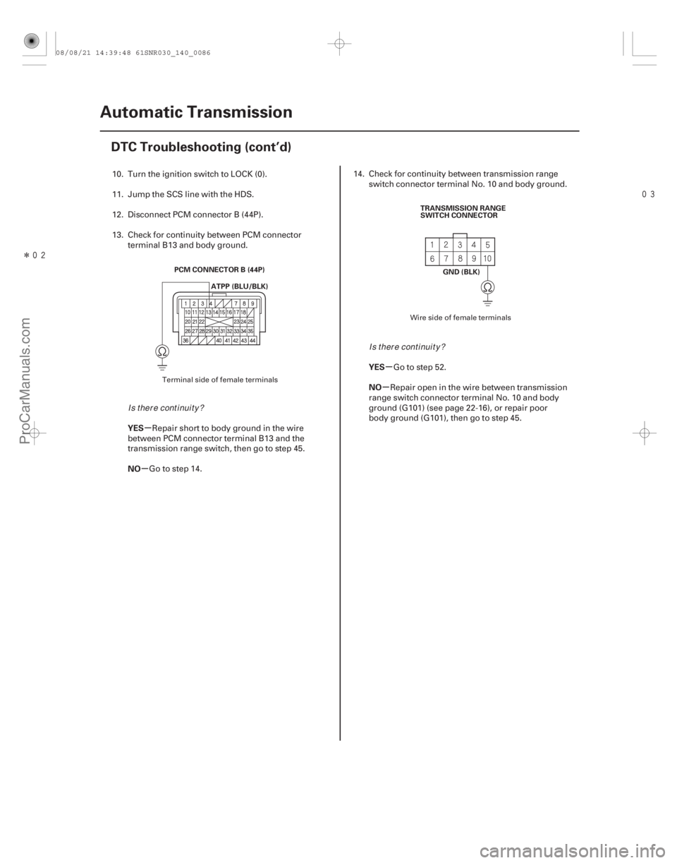 ACURA CSX 2006  Service Repair Manual Î
µ
µ µ
µ
YES
NO YES
NO
14-84Automatic Transmission
DTC Troubleshooting (cont’d)
PCM CONNECTOR B (44P)
ATPP (BLU/BLK) TRANSMISSION RANGE
SWITCH CONNECTOR
GND (BLK)
10. Turn the ign