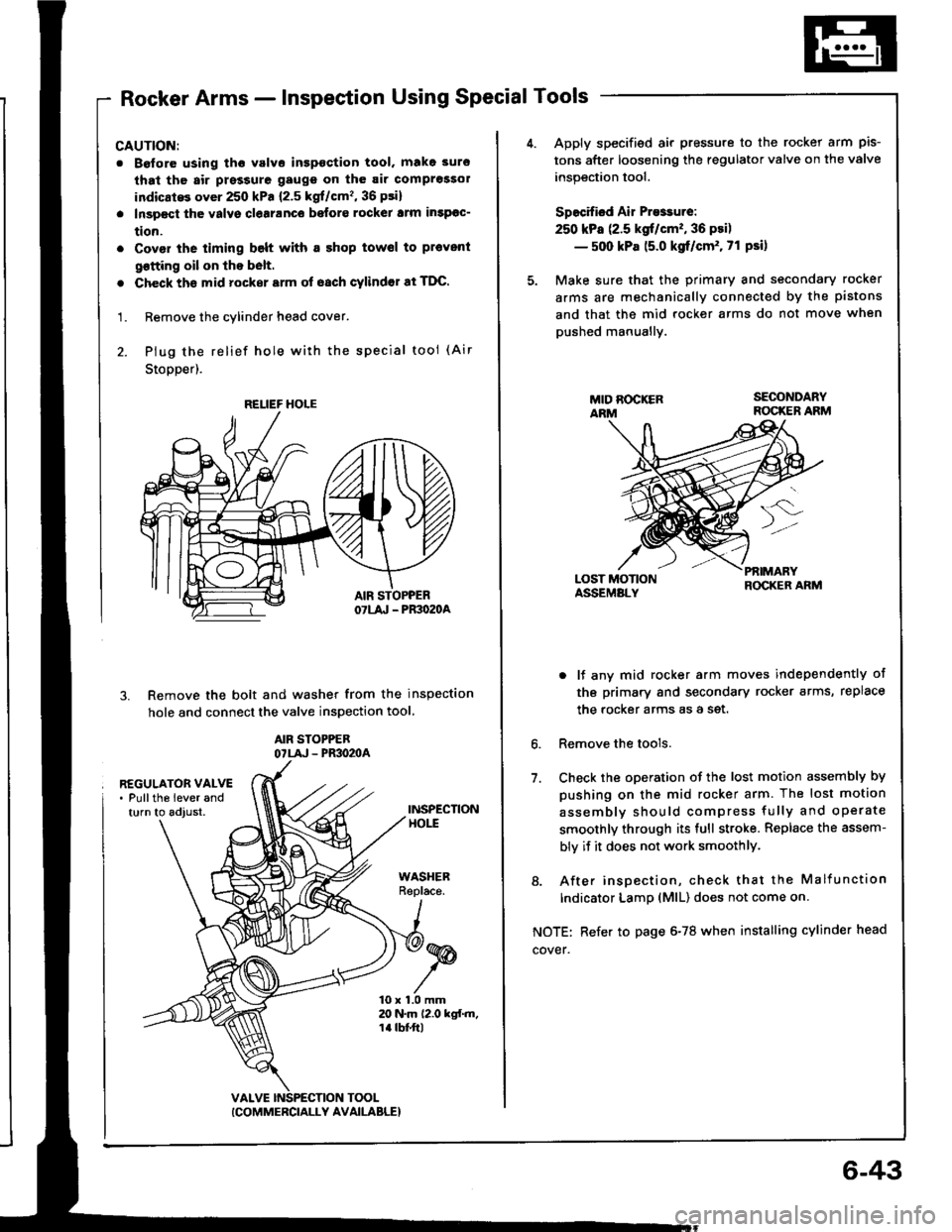 ACURA INTEGRA 1994  Service Repair Manual Rocker Arms - Inspection Using Special Tools
CAUTION:
. Boforo using tho valvo inspoction tool. make 3uro
that th6 air prsssure gaugs on th6 air comprossol
indicatG over 250 kPa {2.5 kgf/cm�, 36 psi}