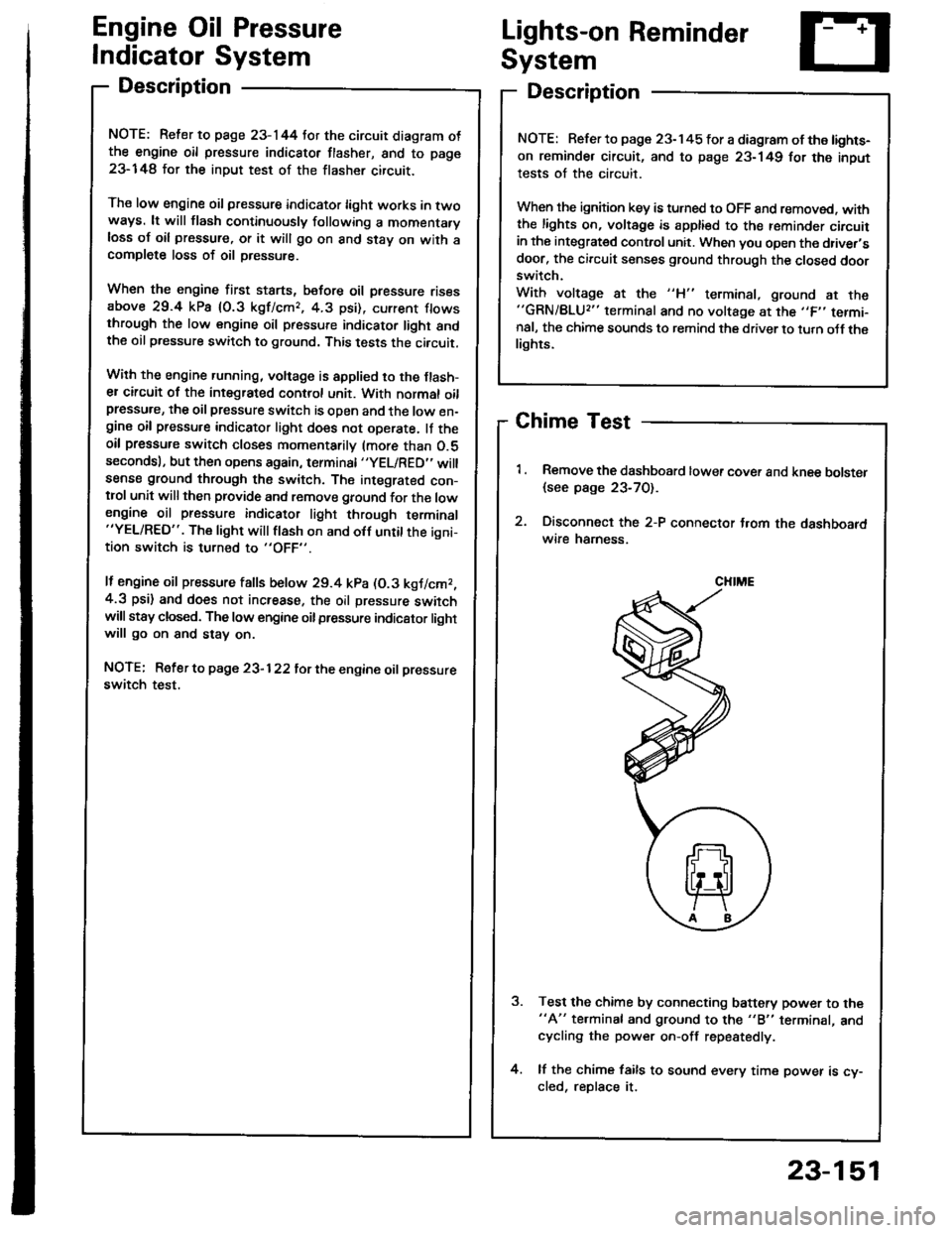 ACURA INTEGRA 1994  Service Repair Manual Engine Oil Pressure
Indicator System
Description
NOTE: Reter to page 23-144 tor the circuit diagram otthe engine oil pressure indicator flasher, snd to page
23-148 lor the input test of the flasher ci