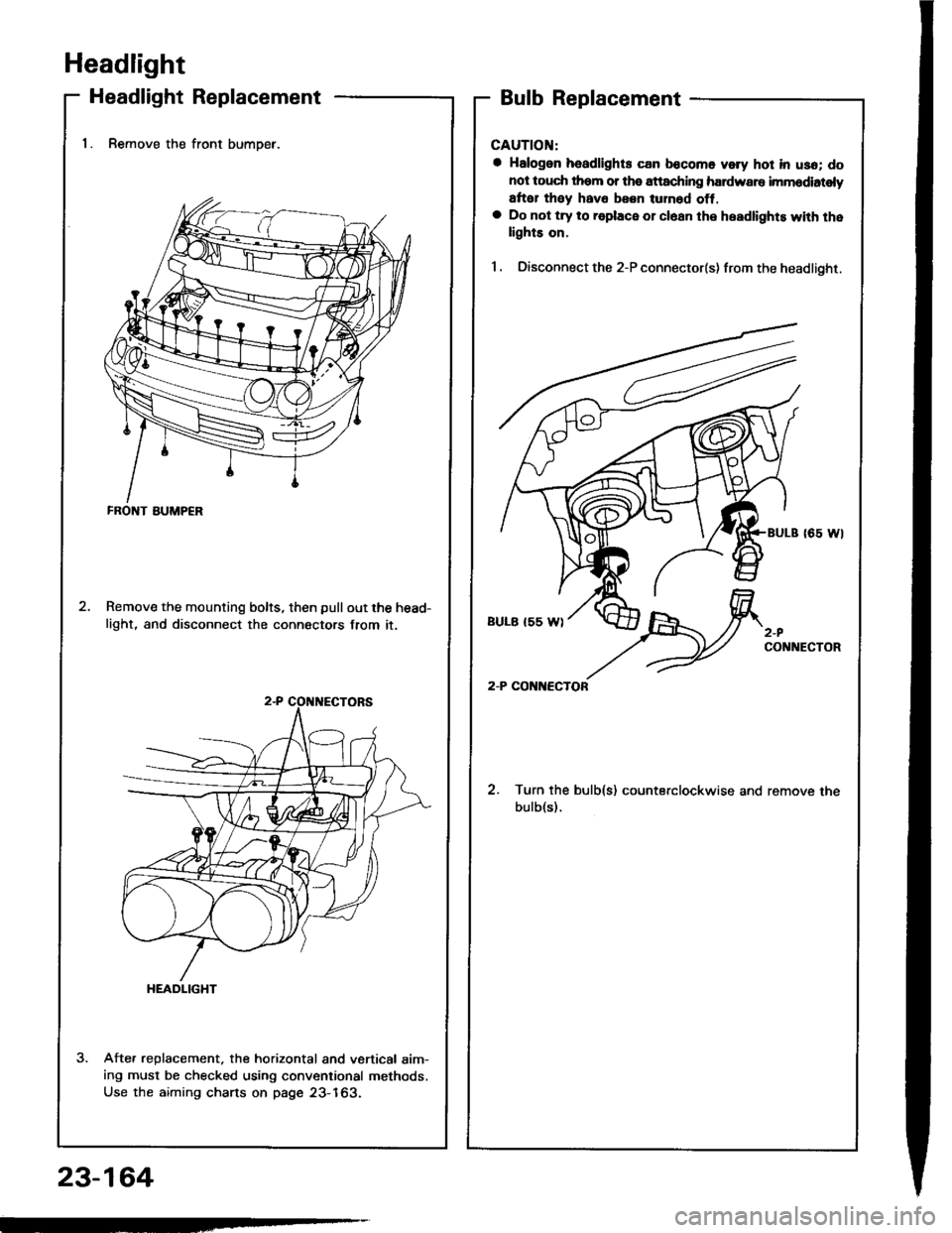 ACURA INTEGRA 1994 Service Repair Manual Headlight
Headlight Replacement
1. Remove the front bumoer.
Remove the mounting bolts, then pullout the head-
light, and disconnect the connectors from it.
Afte. replacement. the horizontal and vertic ACURA INTEGRA 1994 Service Repair Manual Headlight
Headlight Replacement
1. Remove the front bumoer.
Remove the mounting bolts, then pullout the head-
light, and disconnect the connectors from it.
Afte. replacement. the horizontal and vertic