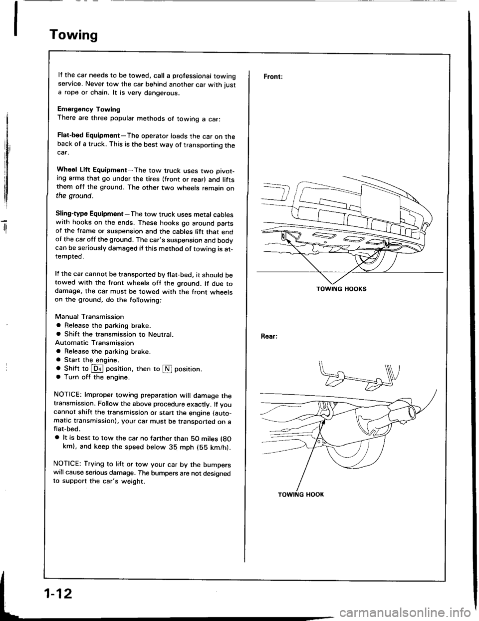 ACURA INTEGRA 1994  Service Repair Manual Towing
rl
It the car needs to be towed, call a professional towingservice. Never tow the car behind another car with just
a rope or chain. lt is very dange.ous.
Emergency Towing
There are three popula