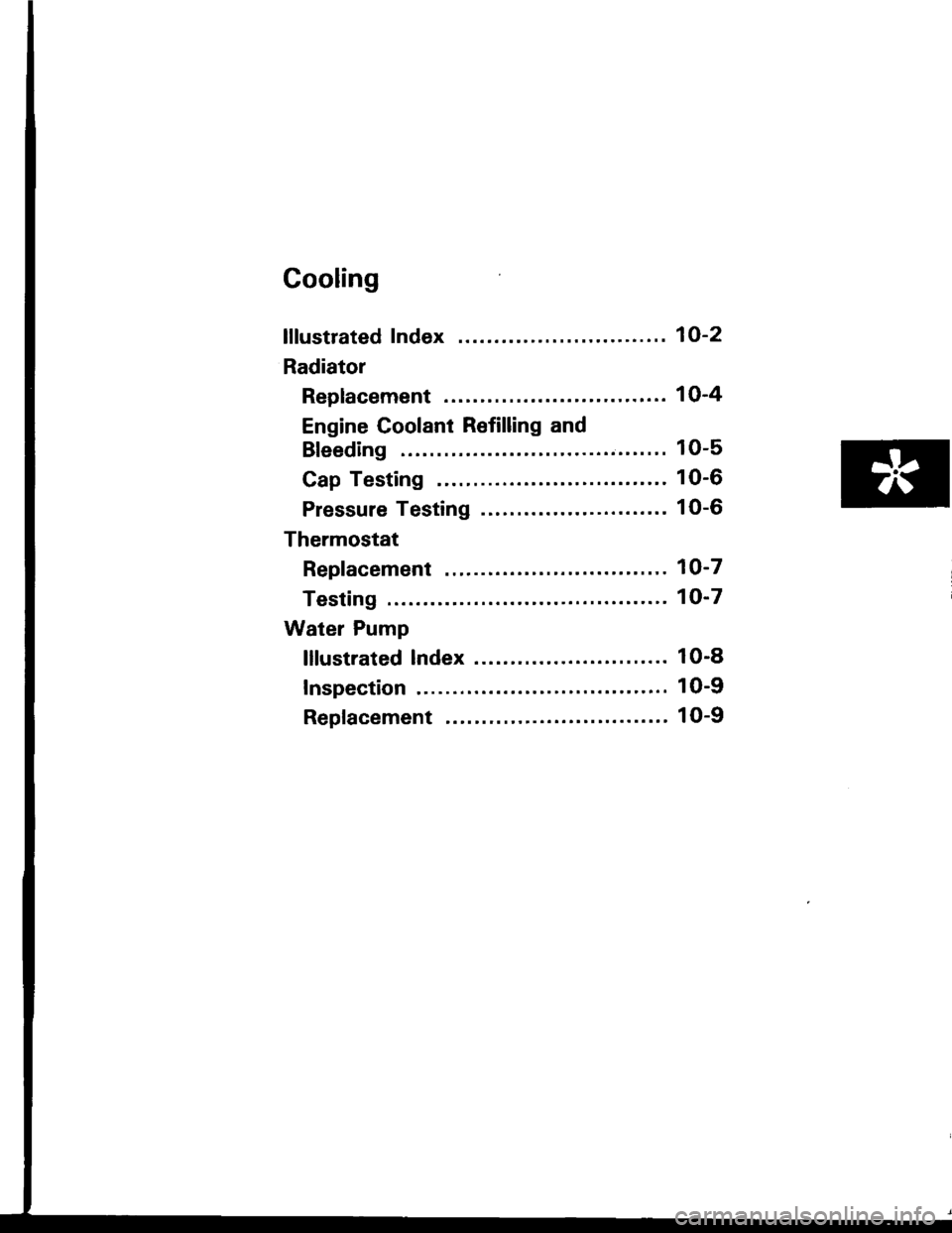 ACURA INTEGRA 1994  Service Repair Manual Cooling
lllustrated Index
Radiator
Replacement ............................... 1 O-4
Engine Goolant Refilling and
Bleeding10-5
Cap Testing ............... 10-6
Pressure Testing ......... 10-6
Thermost