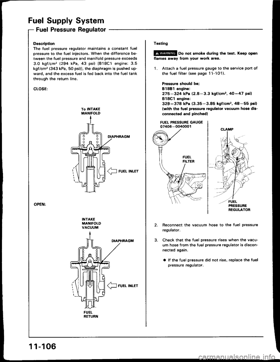 ACURA INTEGRA 1994  Service Repair Manual Fuel Supply System
Fuel Pressure Regulator
FUELRETURI{
Description
The fuel pressure .egulator maintains a constant Juel
pressure to the tuel injectors. When the difference be-
tween the fuel pressure