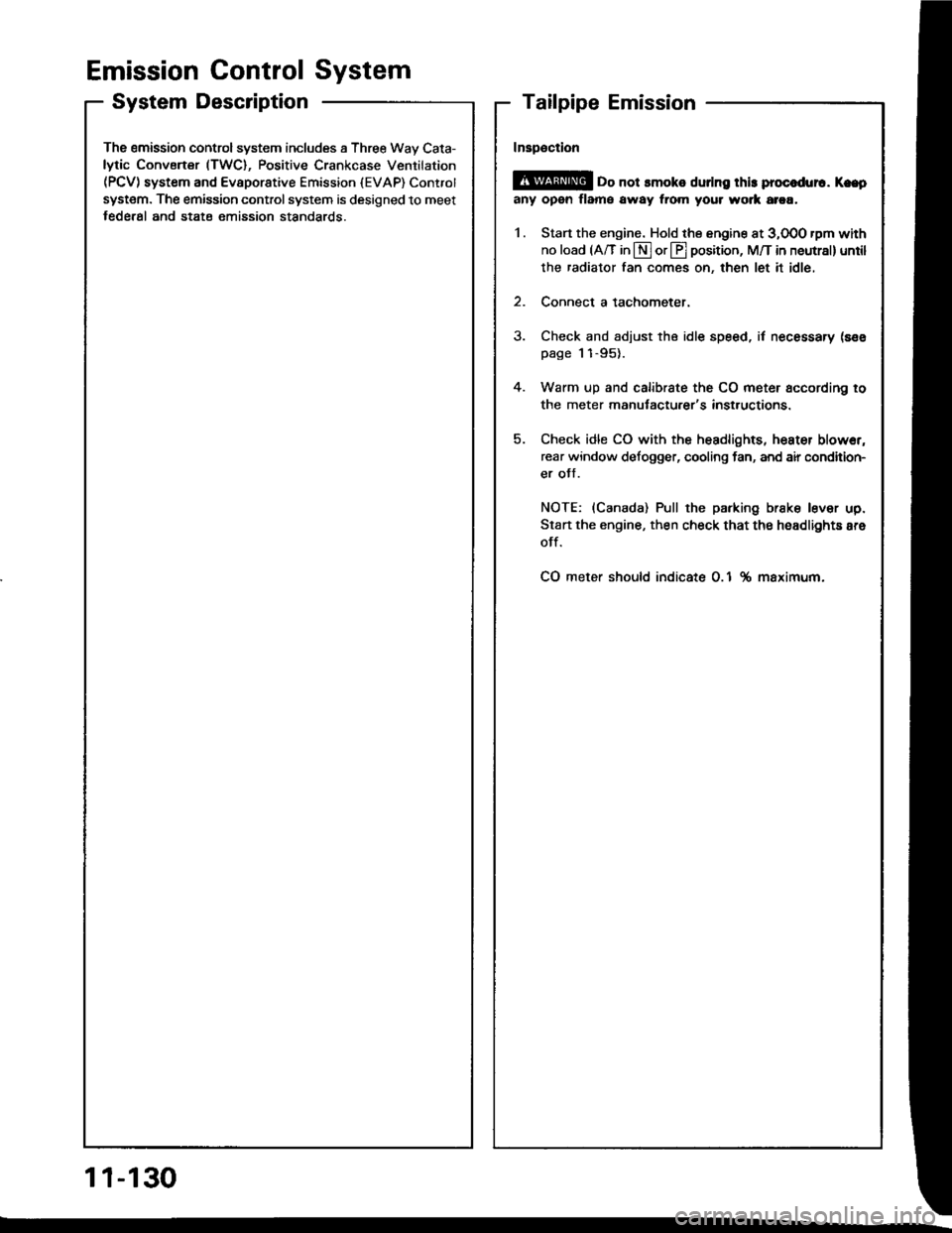 ACURA INTEGRA 1994  Service Repair Manual Emission Control System
SystemDescription
The emission control system includes a Three Way Cata-
lytic Convener (TWC), Positive Crankcase Ventilation(PCV) system and Evaporstive Emission {EVAP) Contfo