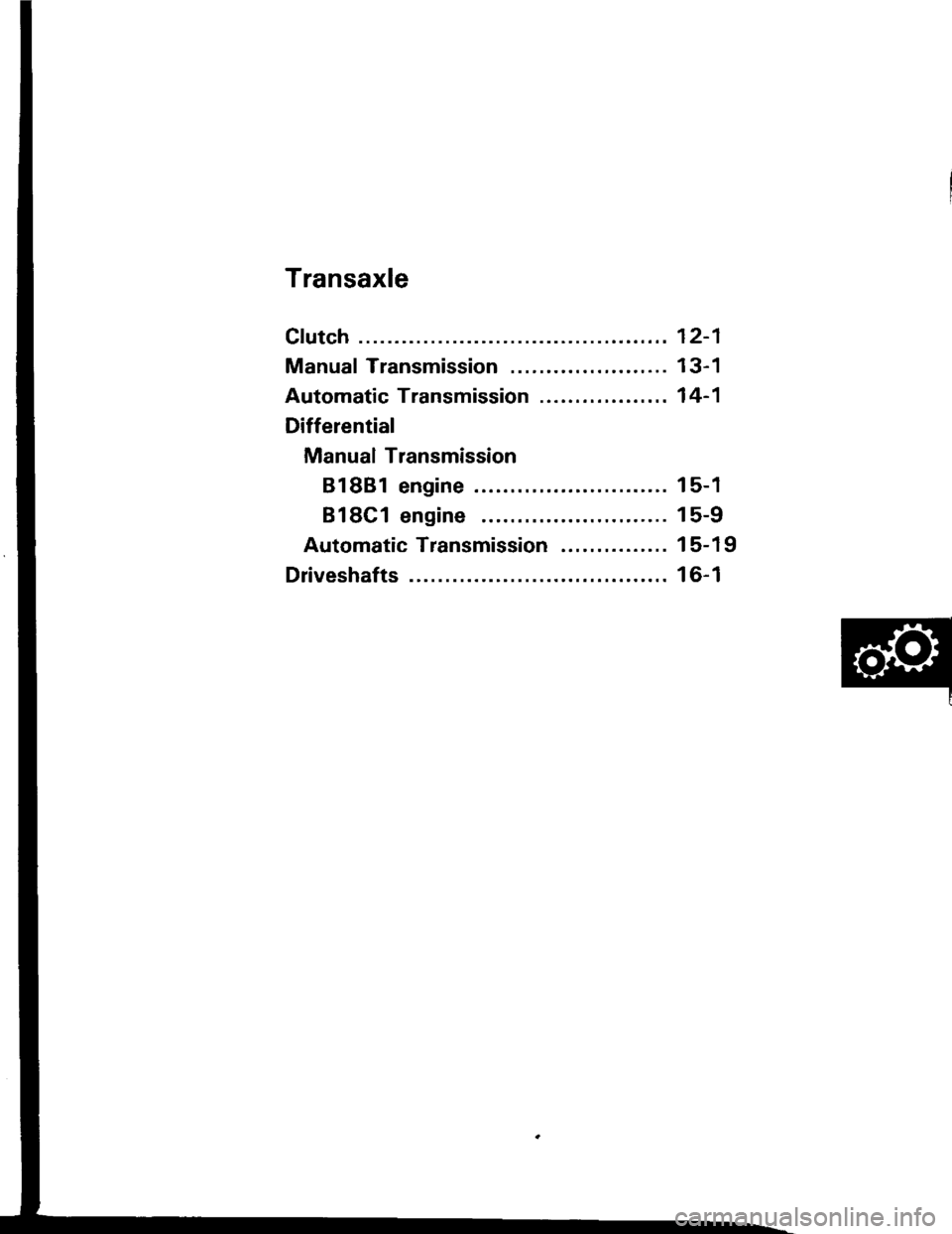 ACURA INTEGRA 1994  Service Repair Manual Transaxle
Clutch
Manual Transmission ......................
Automatic Transmission ..................
Differential
Manual Transmission
81881 engine
818C1 engine
Automatic Transmission ...............
