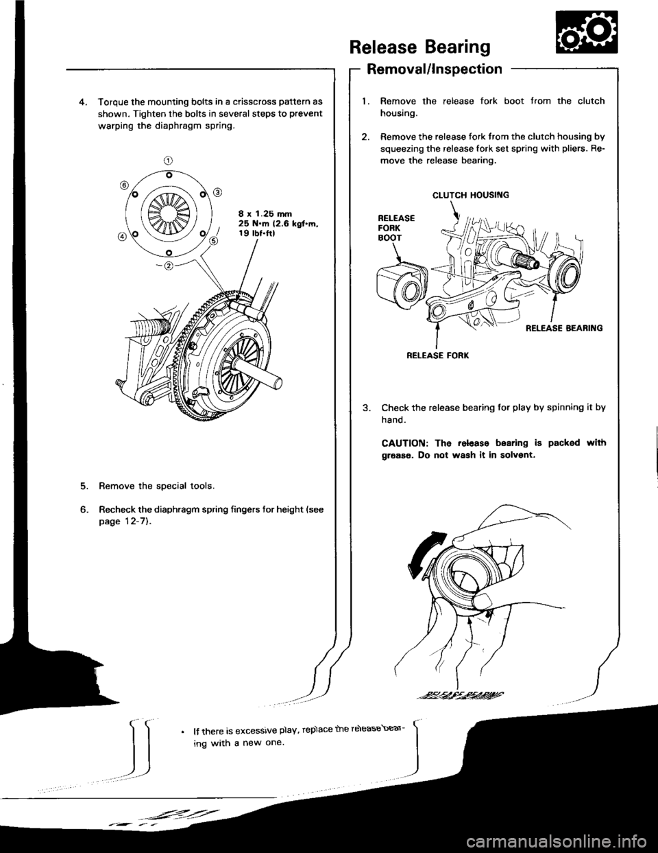 ACURA INTEGRA 1994  Service Repair Manual spection
release fork boot trom the clutch4. Torque the mounting bolts in a crisscross pattern as
shown. Tighten the bolts in several steps to prevent
warping the diaphragm spring.
8 x 1.25 mm25 N.m 1