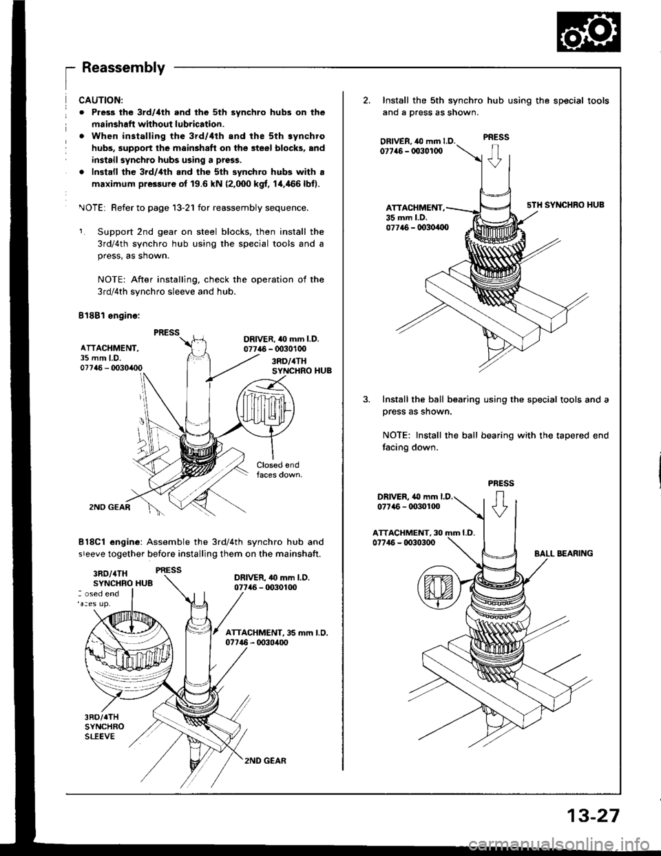 ACURA INTEGRA 1994  Service Repair Manual 1_ 
ReassemblV
ATTACHMENT,35 mm LD.07746 - 0o30/rc0
CAUTION:
o Pless the 3rd/ilth and the 5th synchro hubs on the
msinshafi without lubrication.
. When installing the 3rd/4th and the sth synchro
hubs,