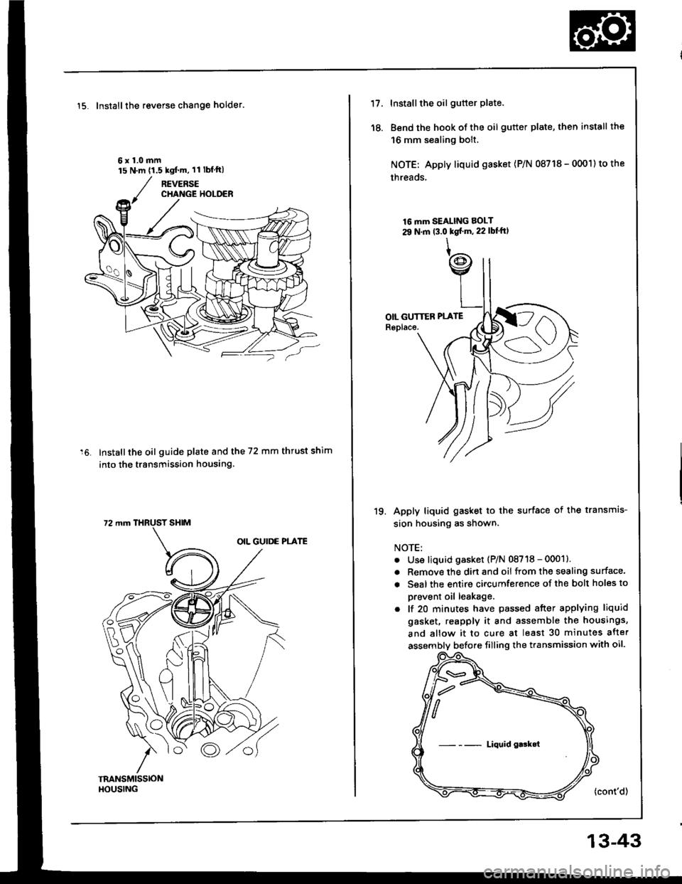 ACURA INTEGRA 1994  Service Repair Manual 15. Installthe reverse change holder.
6x1.0mm
Installthe oil guide plate and the 72 mm thrust shim
into the transmission housing.
15 N.m (1.5 kgtm,11 lbfftl
72 mm THRUST SHIM
18.
Installthe oil gutt