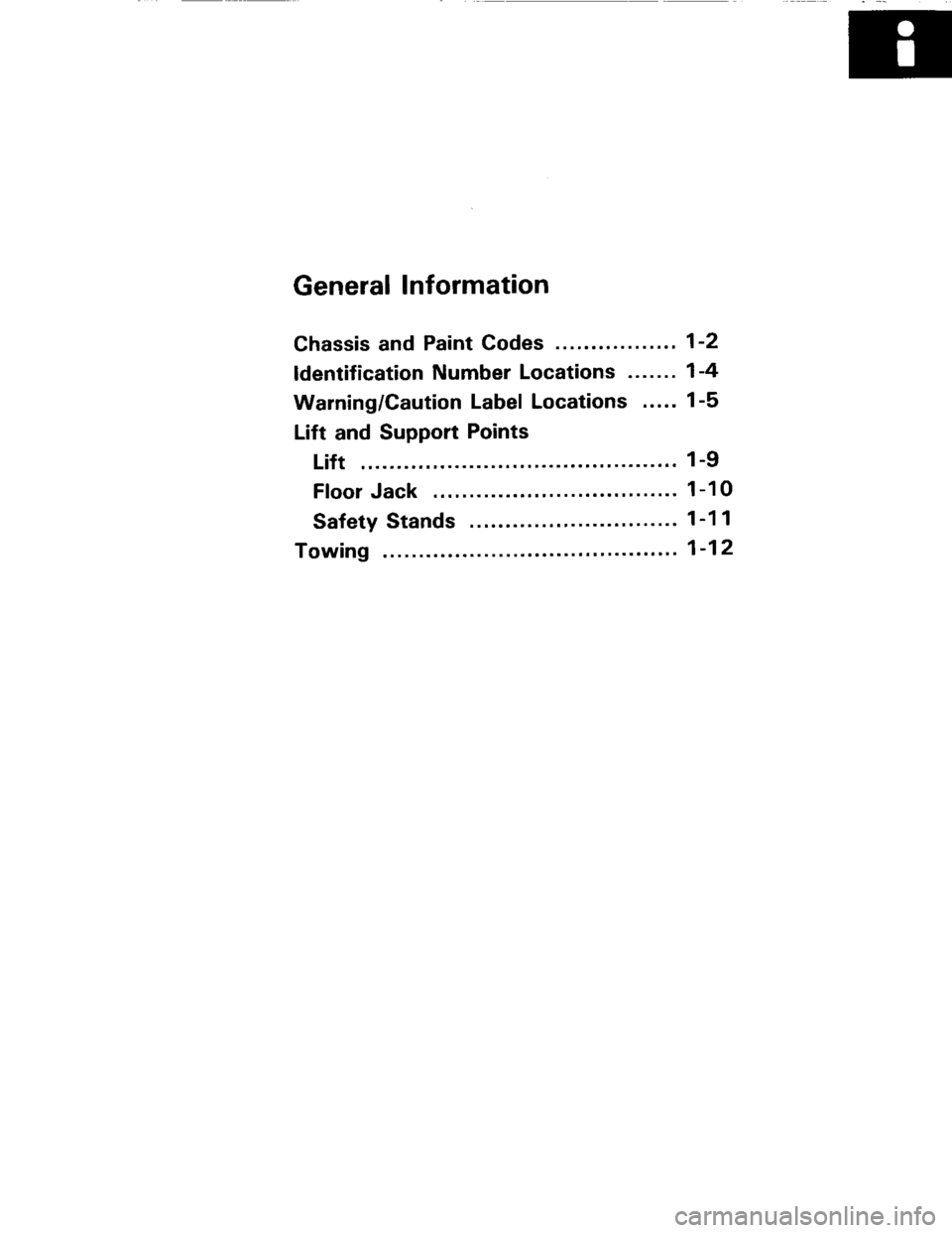 ACURA INTEGRA 1994 Service Repair Manual General Information
Chassis and Paint Codes
ldentification Number Locations1-4
Warning/Caution Label Locations1-5
Lift and Support Points
1-9
1-10
Lift
Safety Stands
Towing
1-2
Floor Jack
1-1 1
1-12 ACURA INTEGRA 1994 Service Repair Manual General Information
Chassis and Paint Codes
ldentification Number Locations1-4
Warning/Caution Label Locations1-5
Lift and Support Points
1-9
1-10
Lift
Safety Stands
Towing
1-2
Floor Jack
1-1 1
1-12