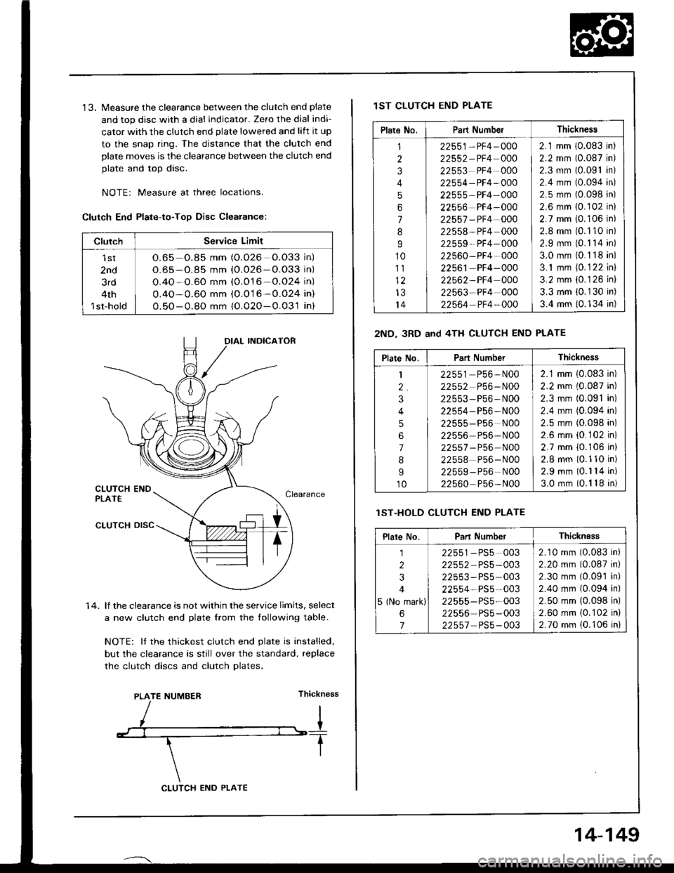 ACURA INTEGRA 1994  Service Owners Manual 13. Measure the clearance between the clutch end plate
and top disc with a dial indicator. Zero the dial indi-
cator with the clutch end plate lowered and lift it up
to the snap ring. The distance th