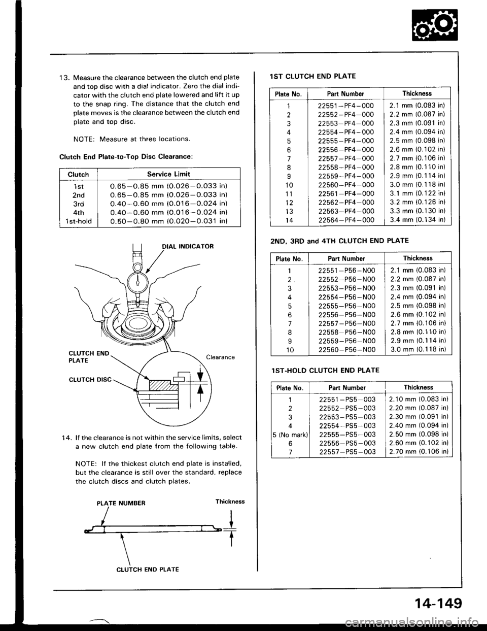 ACURA INTEGRA 1994  Service Repair Manual 13. Measure the clearance between the clutch end plate
and top disc with a dial indicator. Zero the dial indi-
cator with the clutch end plate lowered and lift it up
to the snap ring. The distance th