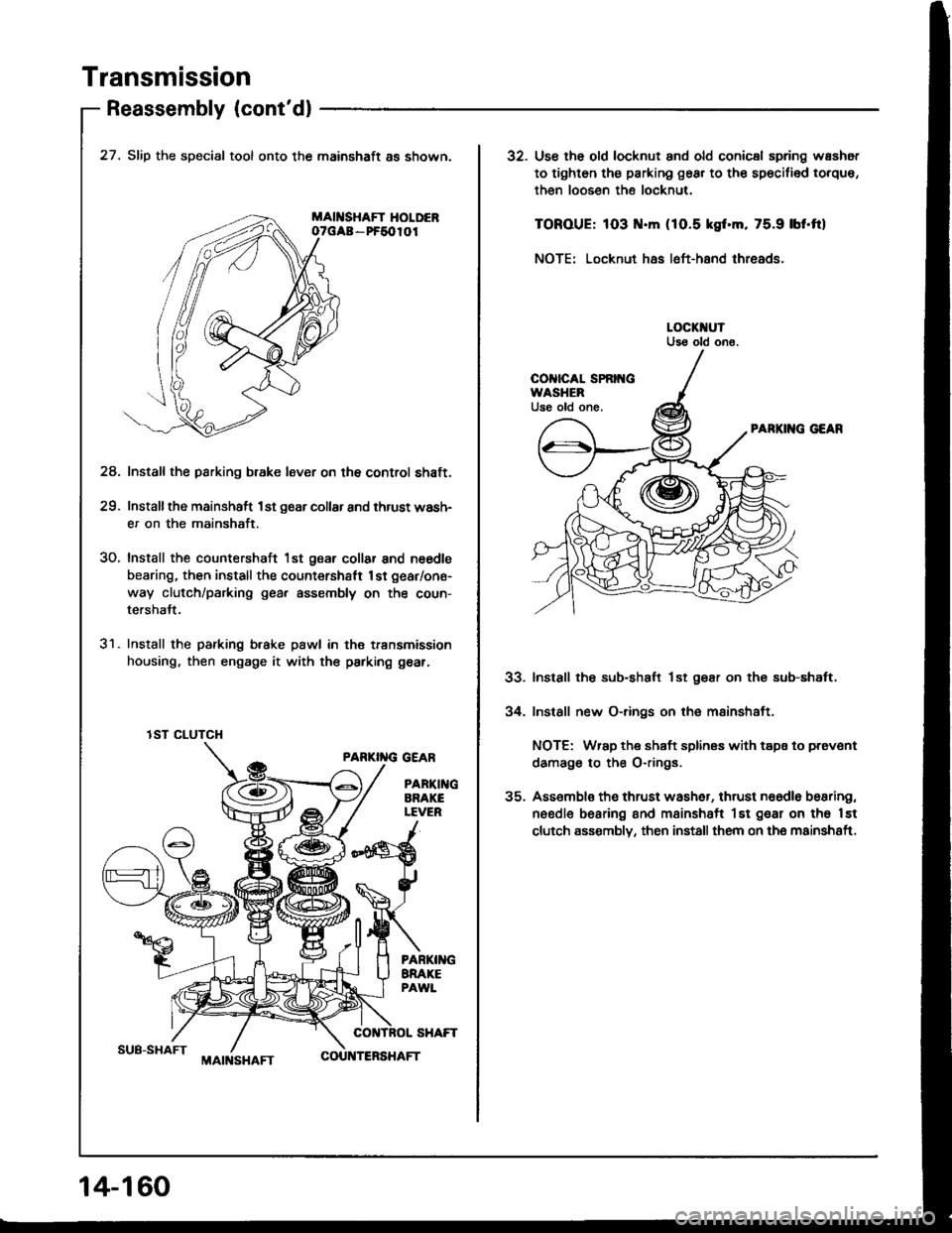 ACURA INTEGRA 1994  Service Repair Manual Transmission
Reassembly (contdl
SUB-SHAFT
27. Slip the special tool onto the mainshaft as shown.
MAII{SHAFT HOLDERoTGAa - PF5010I
Install the parking b.ake lever on the control shaft.
Installthe main