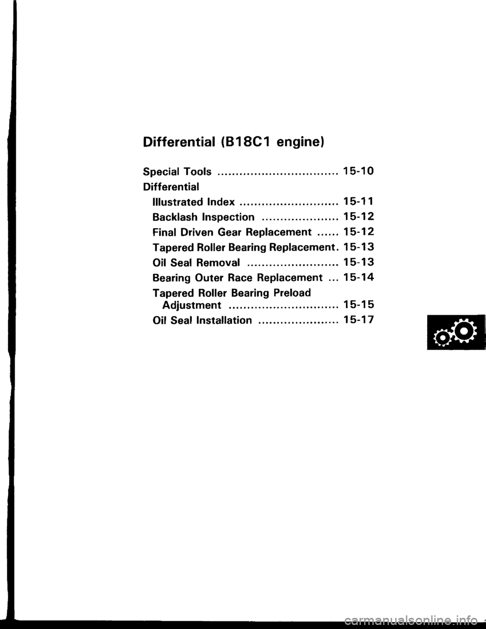 ACURA INTEGRA 1994  Service Repair Manual Differential (818C1 enginel
Special Tools ........
Differential
lllustrated Index .........
Backlash Inspection
Final Driven Gear Replacement ......
Tapered Roller Bearing Replacement.
Oil Seal Remova