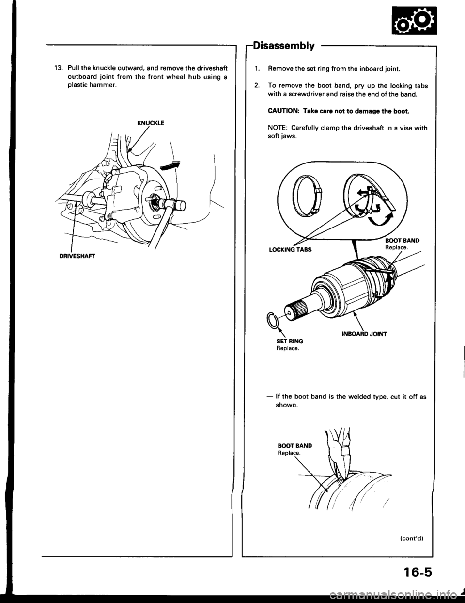ACURA INTEGRA 1994  Service Repair Manual KNUCKLE
DRIVESHAFT
13. Pull the knuckle outward, and remove the driveshaft
outboard joint from the front wheel hub using I
Dlastic hammer.
Remove the set ring from the inboard joint.
To remove the boo