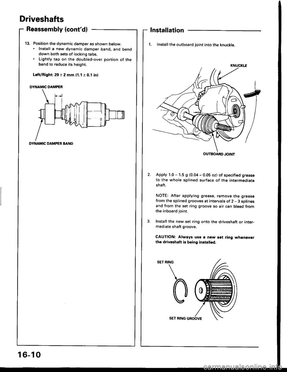 ACURA INTEGRA 1994  Service Repair Manual Driveshafts
Position the dynamic damper as shown below.. Install a new dynamic damper band. and benddown both sets of locking tabs.
Lightly tap on the doubl€d-over ponion of theband to reduce its he