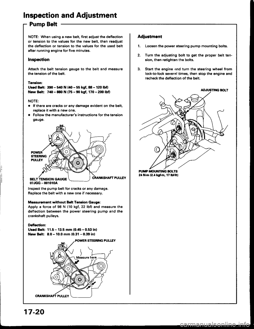ACURA INTEGRA 1994  Service Repair Manual Inspection and Adjustment
Pump Belt
NOTE: When using a new b€li, first adiust the deflection
or t€naion to the values for the new belt, thsn readiust
ths deflection or tension to the values tor th