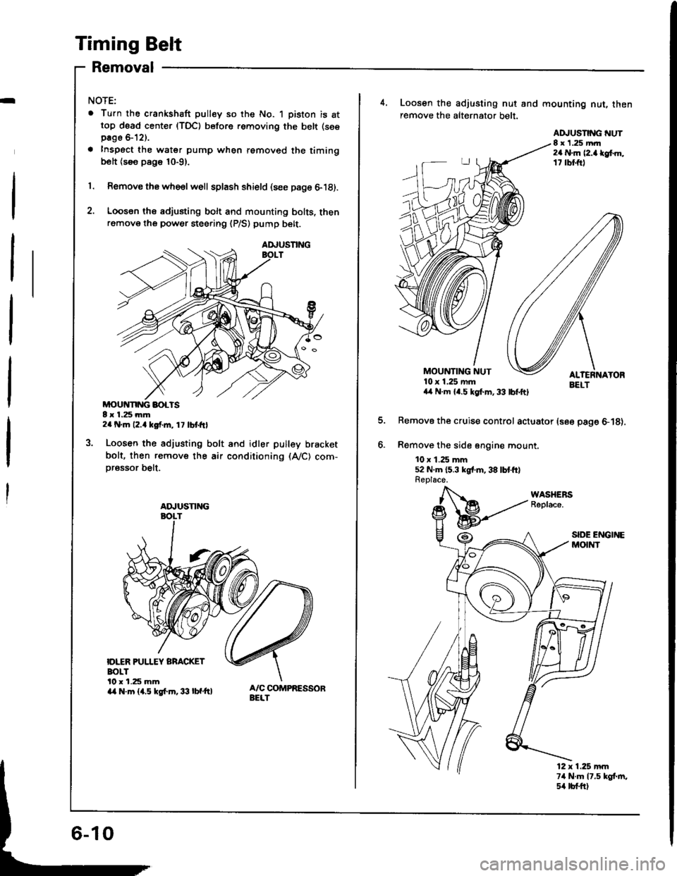 ACURA INTEGRA 1994  Service Repair Manual Timing Belt
Removal
I
NOTE:
. Turn the crankshaft pulley so the No. 1 piston is attop d6ad center (TDC) before removing the belt (see
page &12).
a Inspect the water pump when removed the timingbolt {s