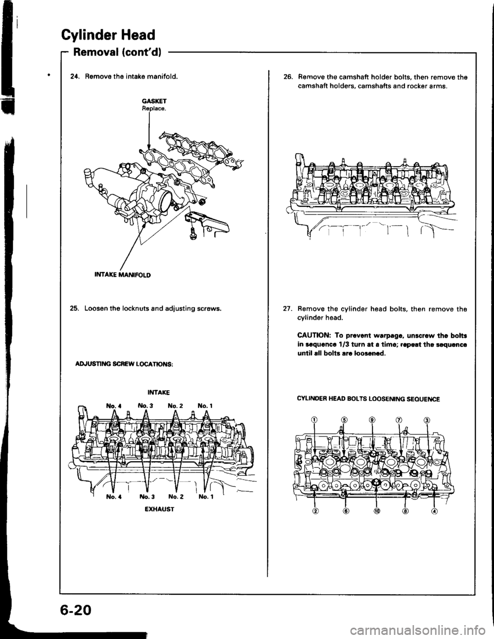 ACURA INTEGRA 1994 Service Manual Online Cylinder
Removal
Head
(contdl
GASXET
IMTAXE MANIFOLD
2,0. Remove the intake msnifold.Remove the camshaft holder bolts, then remove the
camshaft holde.s. camshafts and rocker arms.
25. Loosen the lock ACURA INTEGRA 1994 Service Manual Online Cylinder
Removal
Head
(contdl
GASXET
IMTAXE MANIFOLD
2,0. Remove the intake msnifold.Remove the camshaft holder bolts, then remove the
camshaft holde.s. camshafts and rocker arms.
25. Loosen the lock