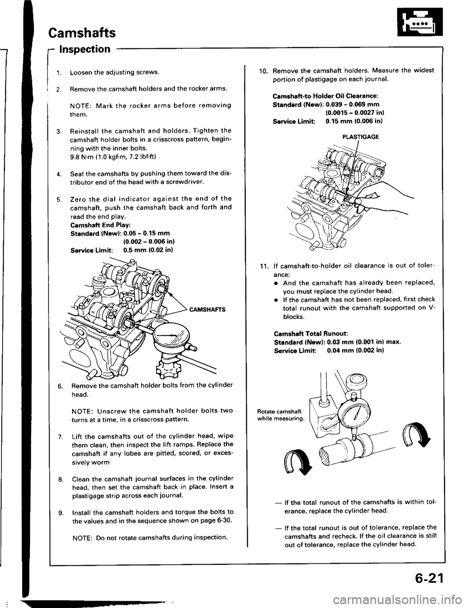 ACURA INTEGRA 1994 Service Manual Online !
1.
2.
Camshafts
Inspection
Loosen the adjusting screws.
Remove the camshaft holders and the rocker arms
NOTE: Mark the rocker arms before removing
them.
Reinstall the camshaft and holders. Tighten t ACURA INTEGRA 1994 Service Manual Online !
1.
2.
Camshafts
Inspection
Loosen the adjusting screws.
Remove the camshaft holders and the rocker arms
NOTE: Mark the rocker arms before removing
them.
Reinstall the camshaft and holders. Tighten t
