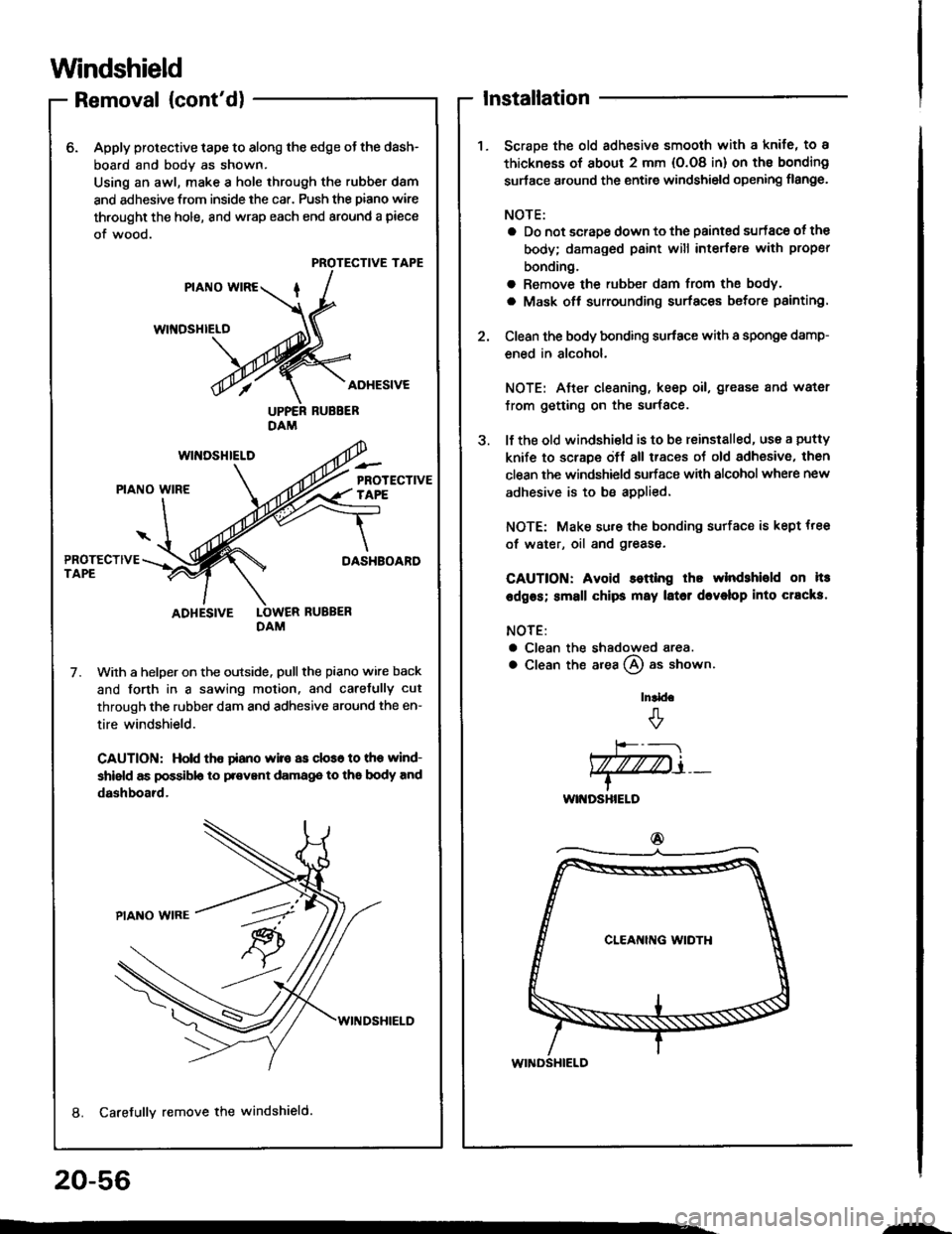 ACURA INTEGRA 1994  Service Repair Manual Windshield
Removal (contd)
6. Apply protective tape to along the edge ot the dash-
board and body as shown.
Using an awl, make a hole through the rubber d8m
and adhesive from inside the car. Push the