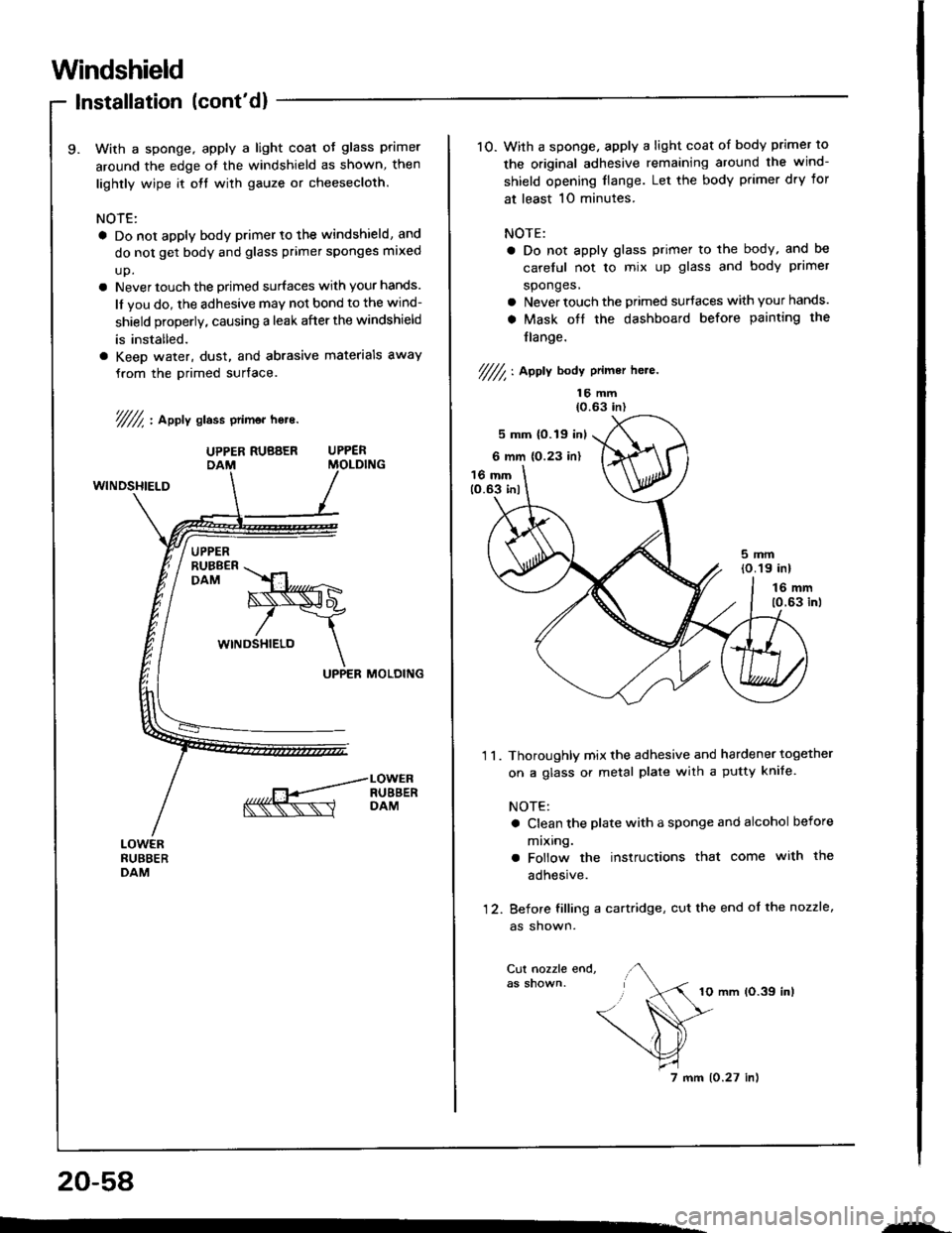 ACURA INTEGRA 1994  Service Repair Manual Windshield
Installation (contd)
With a sponge. apply a light coal oJ glass primer
around the edge ot the windshield as shown, then
lightly wipe it olt with gauze or cheesecloth.
NOTE:
a Do not apply 