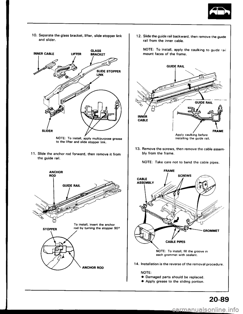 ACURA INTEGRA 1994 Service Repair Manual 10. Separate the glass bracket, lifter, slide stopper lankand slider.
GLASSLIFTER BRACKET
SLIDER
NOTE: To install, apply muttjpurpose grcaseto th€ liftsr and slide stopper link.
1 1. Slide the ancho ACURA INTEGRA 1994 Service Repair Manual 10. Separate the glass bracket, lifter, slide stopper lankand slider.
GLASSLIFTER BRACKET
SLIDER
NOTE: To install, apply muttjpurpose grcaseto th€ liftsr and slide stopper link.
1 1. Slide the ancho